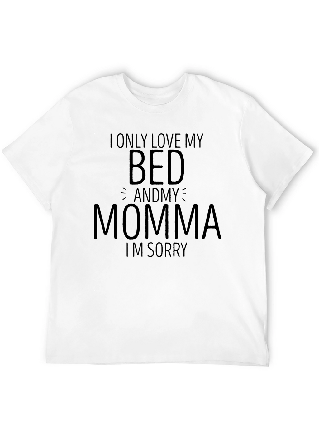 I Only Love My Bed and Momma T-Shirt