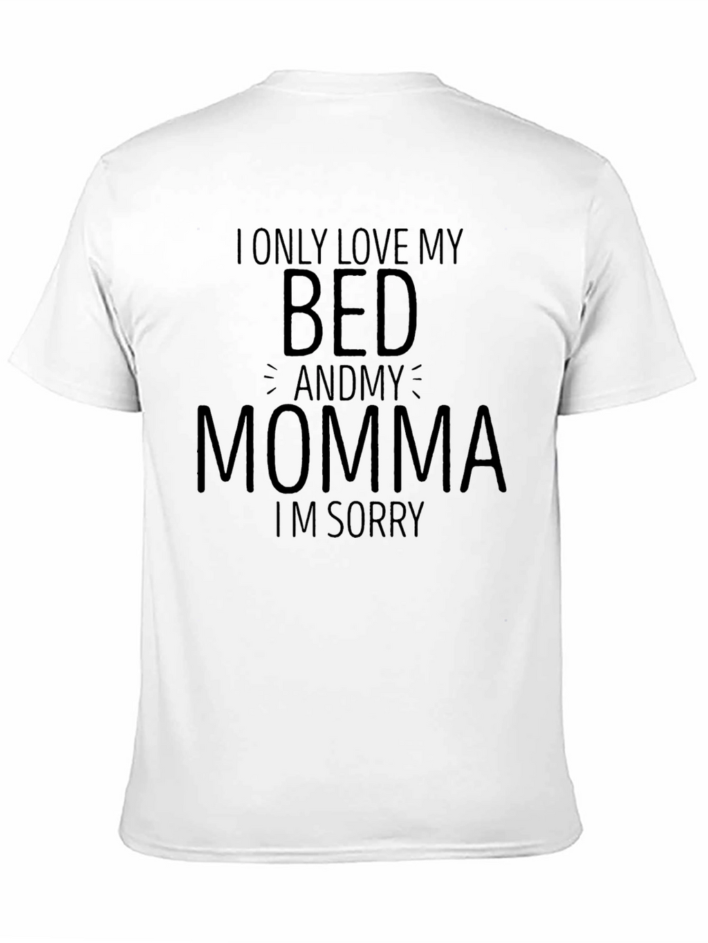 I Only Love My Bed and Momma T-Shirt