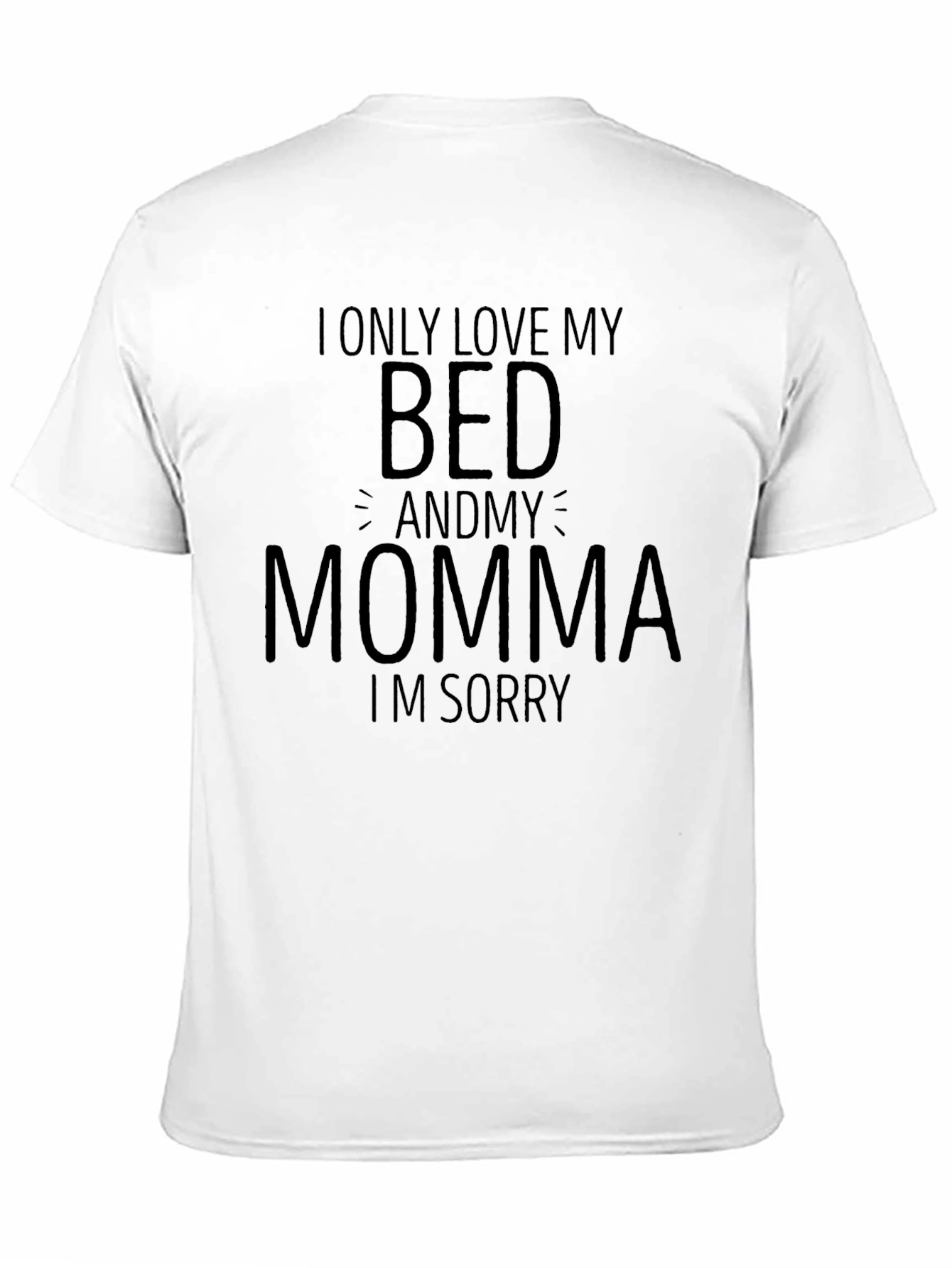 I Only Love My Bed and Momma T-Shirt