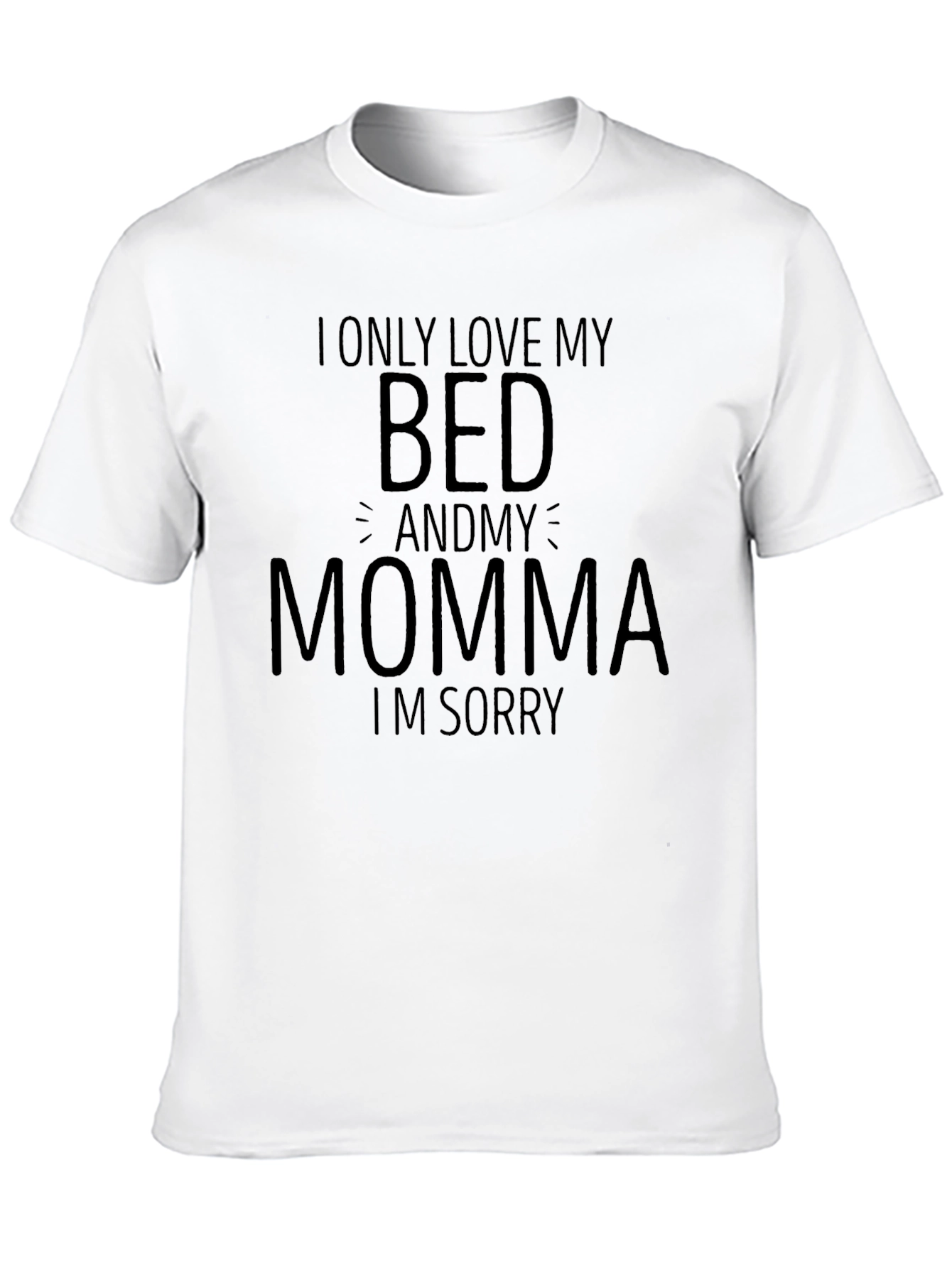I Only Love My Bed and Momma T-Shirt