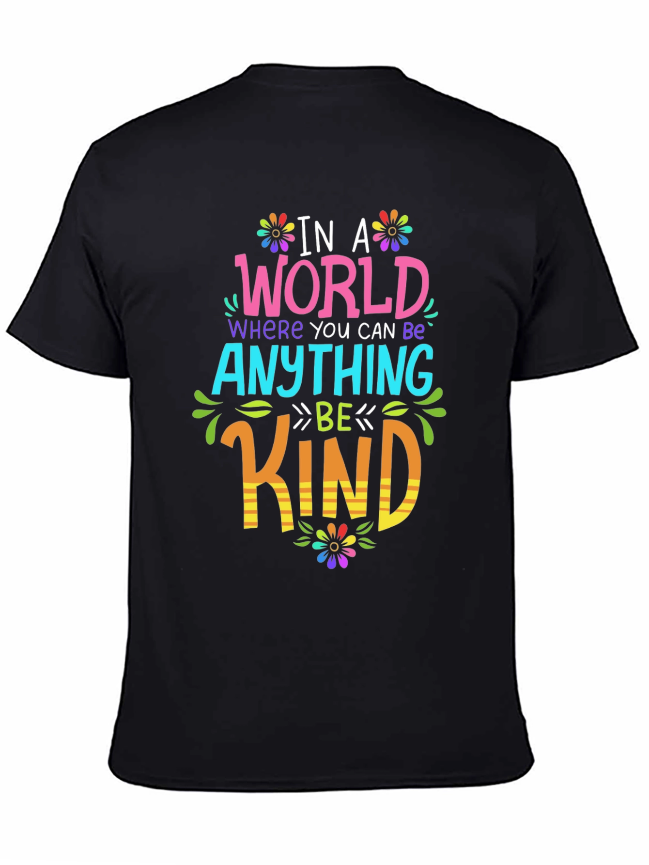 Be Kind T-Shirt: In A World Where You Can Be Anything