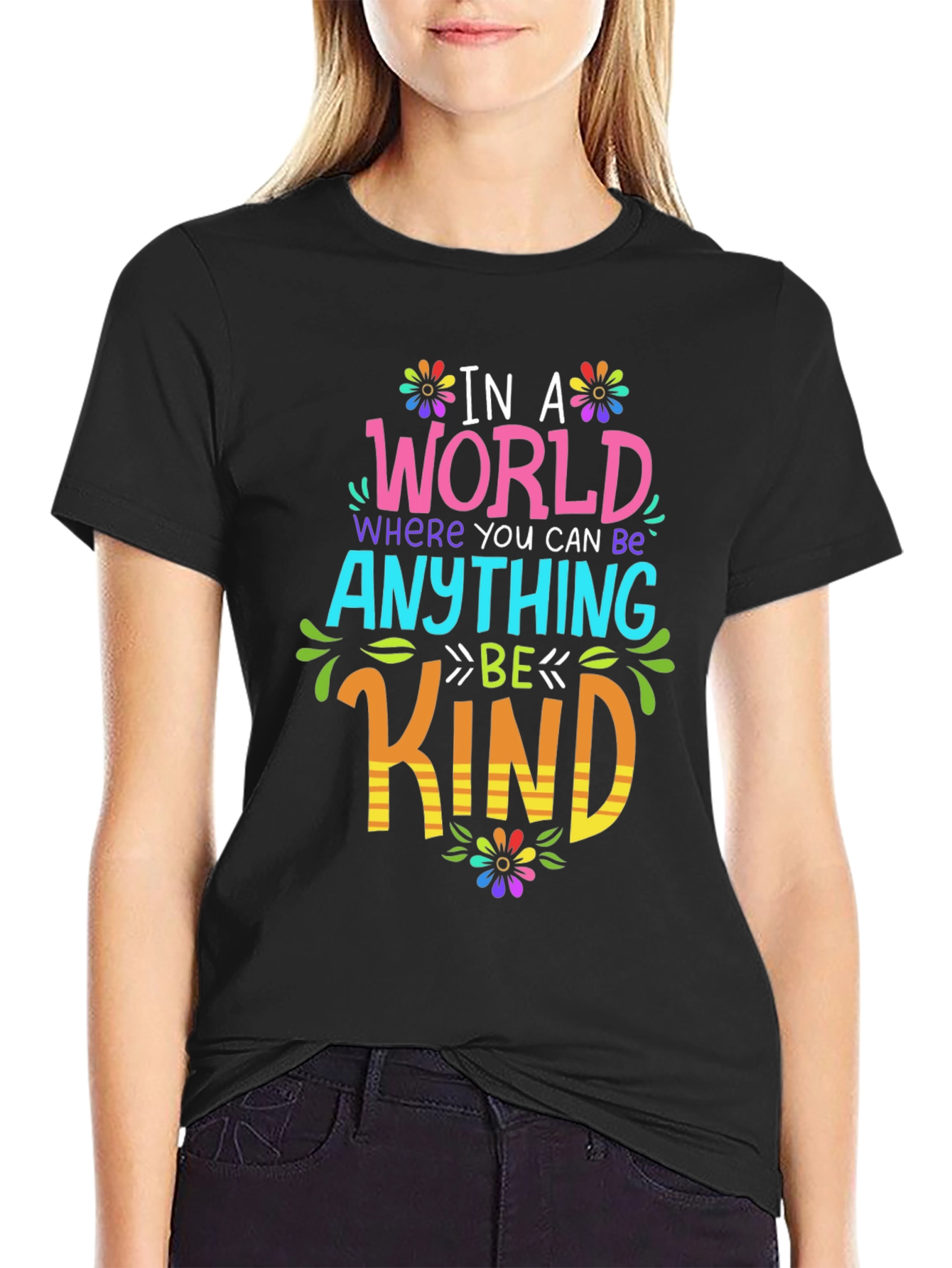Be Kind T-Shirt: In A World Where You Can Be Anything