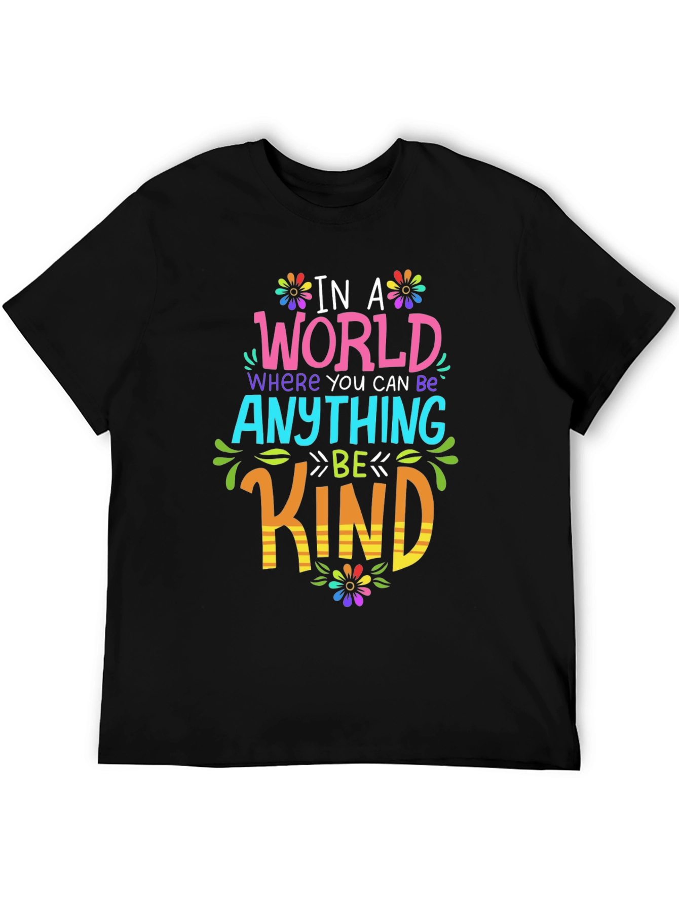 Be Kind T-Shirt: In A World Where You Can Be Anything