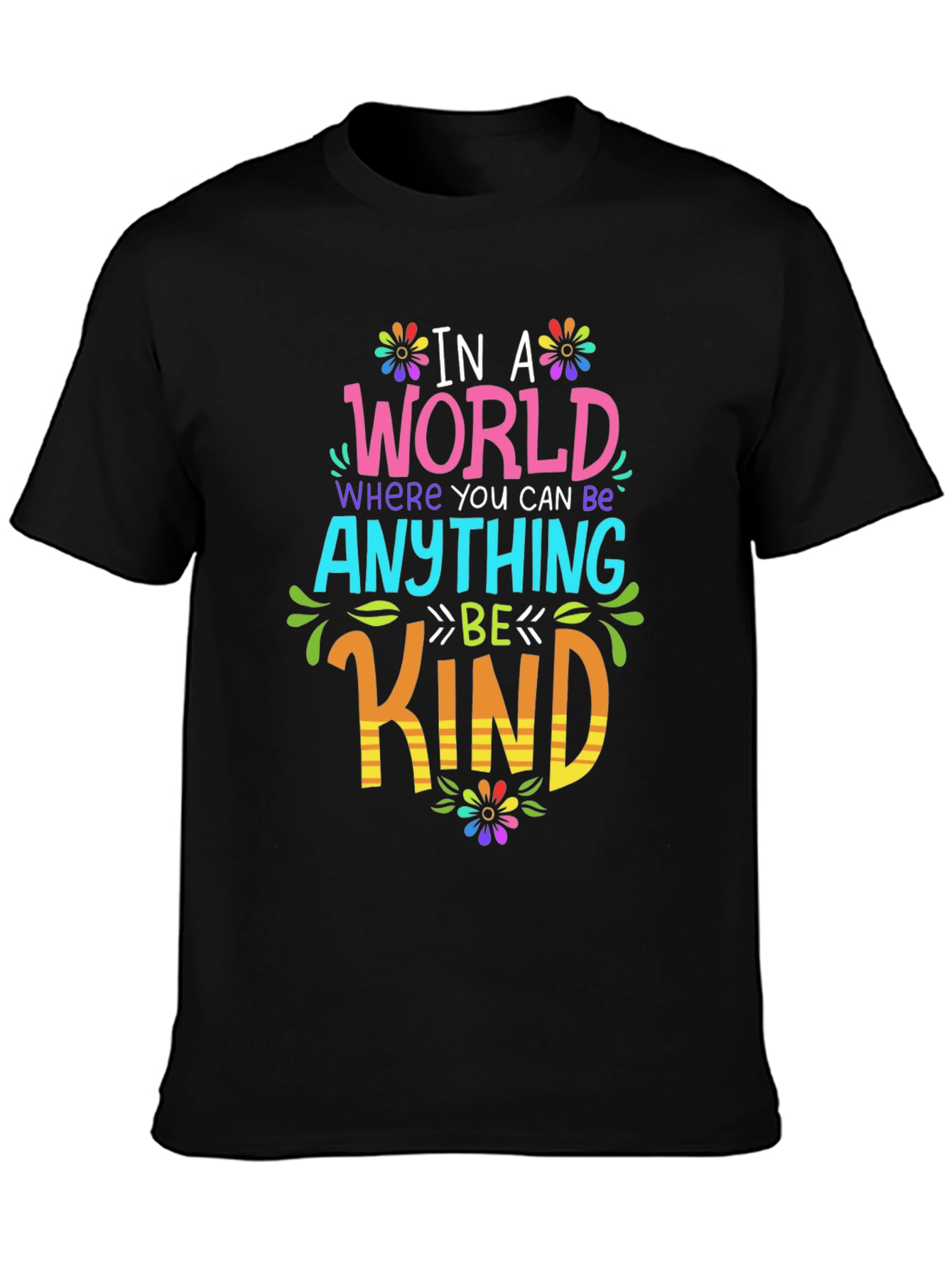 Be Kind T-Shirt: In A World Where You Can Be Anything
