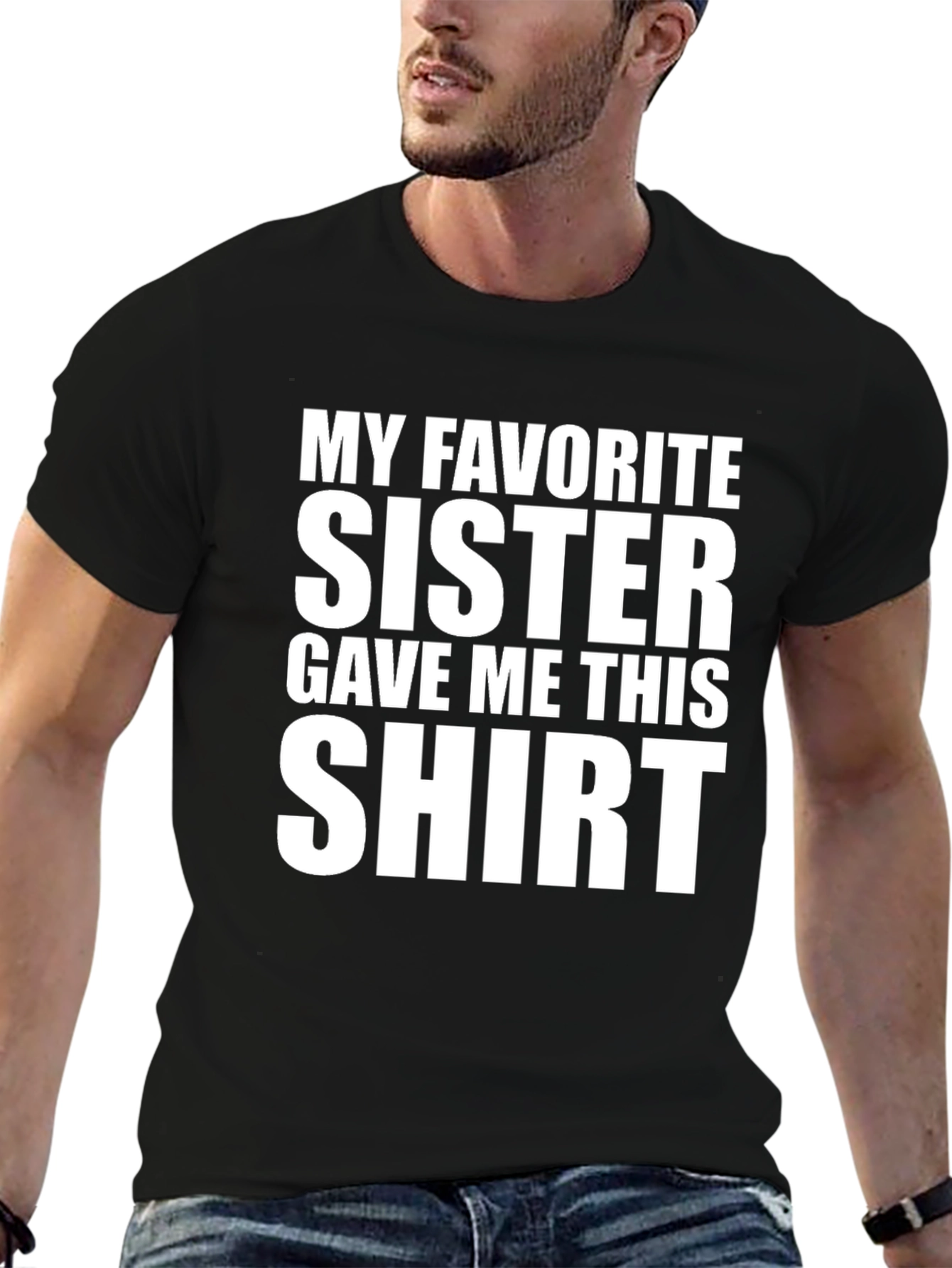 My Favorite Sister Gave Me This T-Shirt