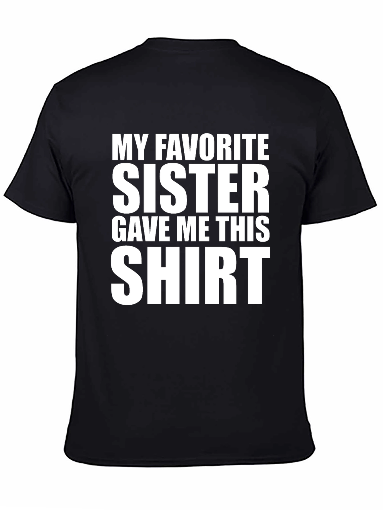 My Favorite Sister Gave Me This T-Shirt