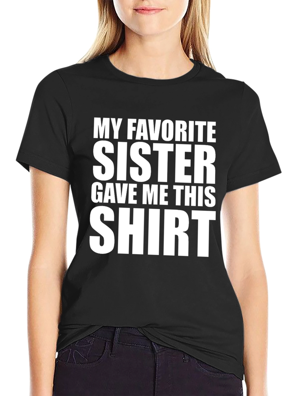 My Favorite Sister Gave Me This T-Shirt