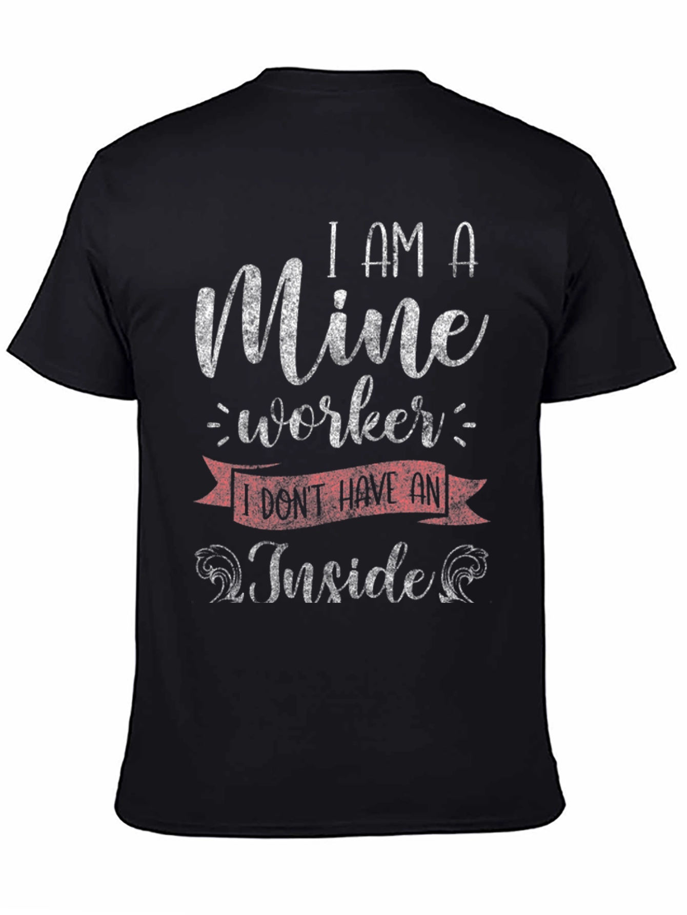 Mine Worker T-Shirt - Sarcastic Humor Tee