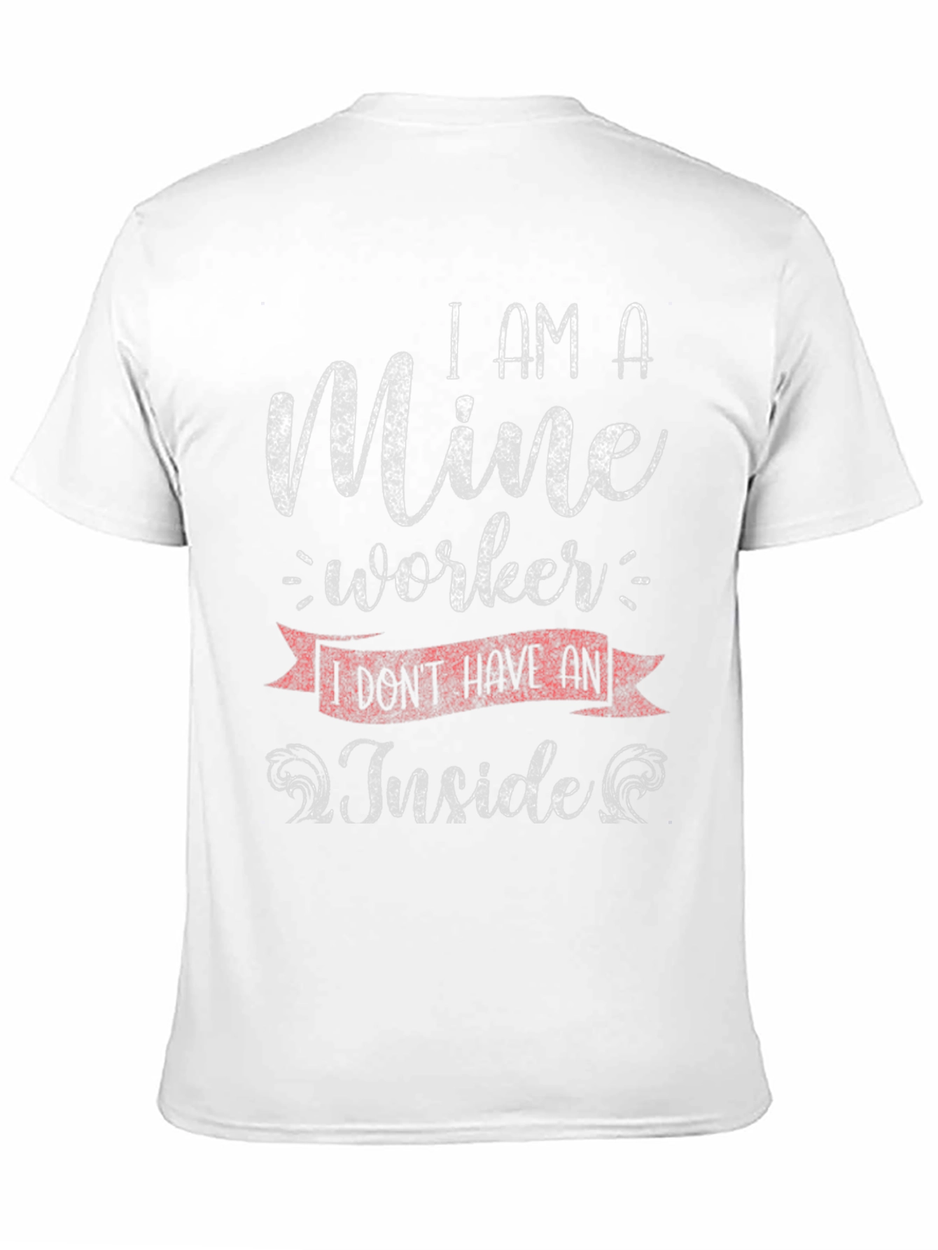Mine Worker T-Shirt - Sarcastic Humor Tee