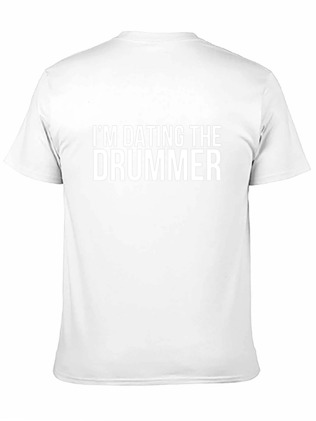 Im Dating The Drummer T-Shirt