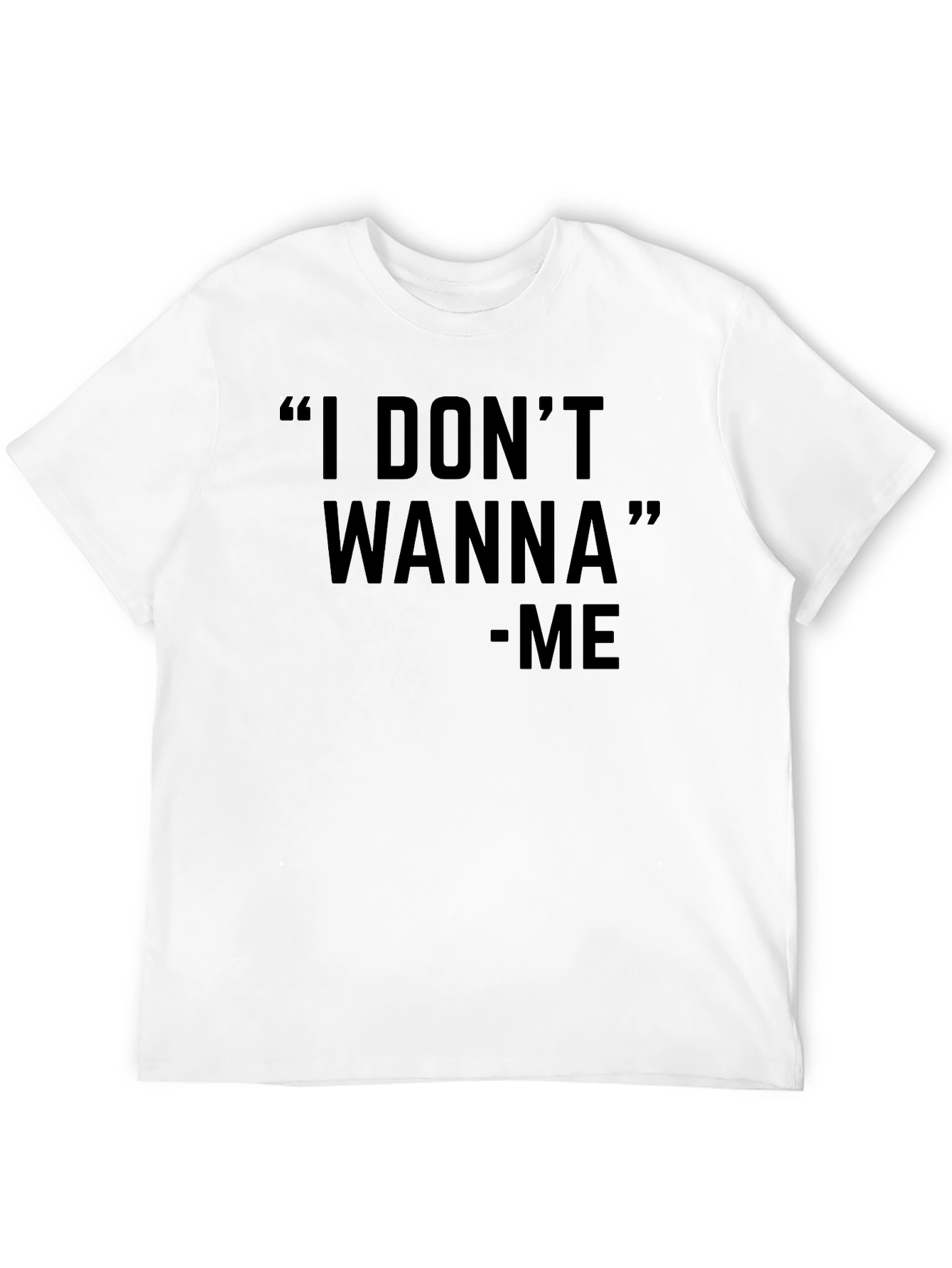 I Dont Wanna Graphic Black T-Shirt - Unisex