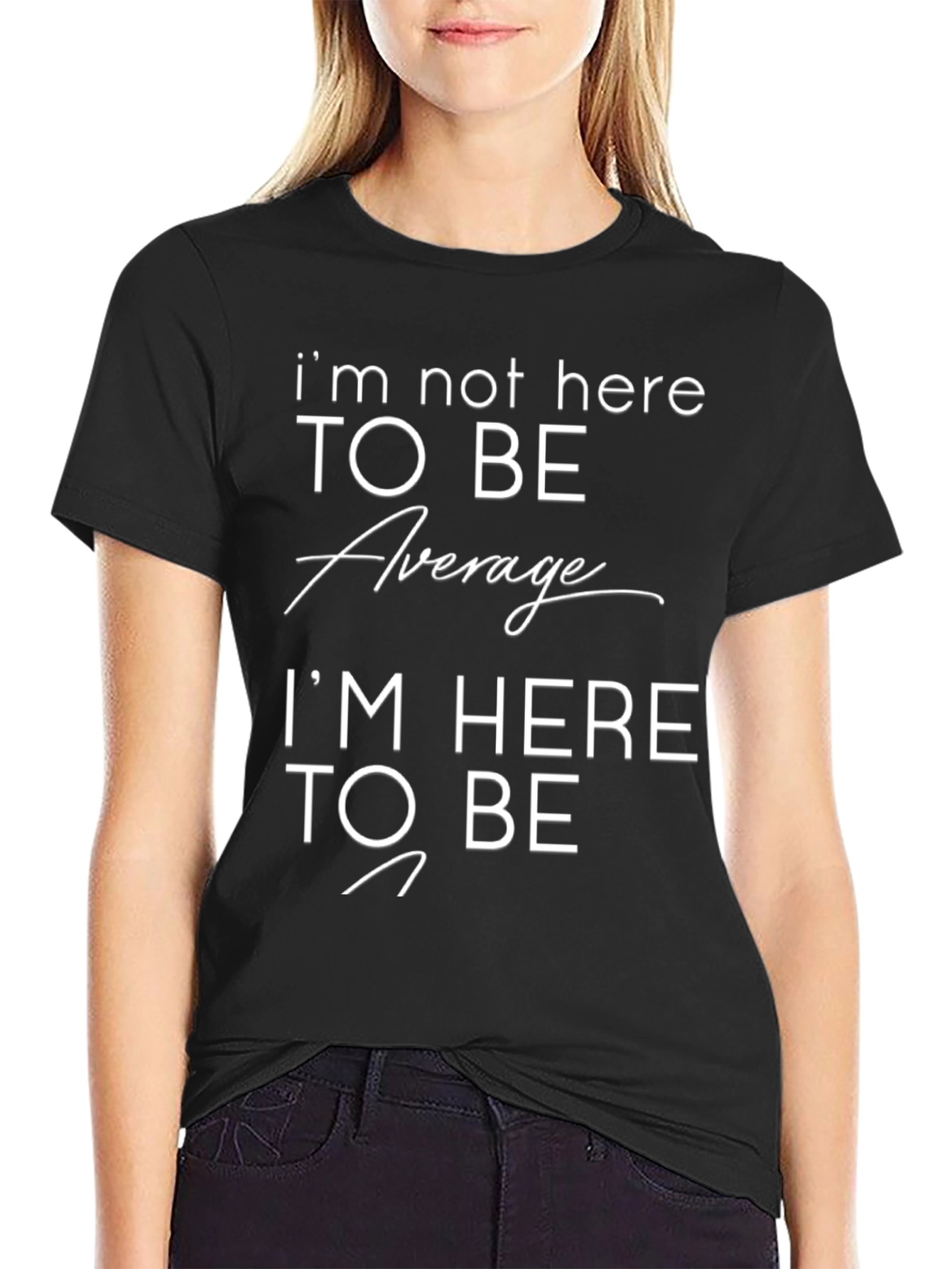 Motivational T-Shirt: Im Not Here to Be Average