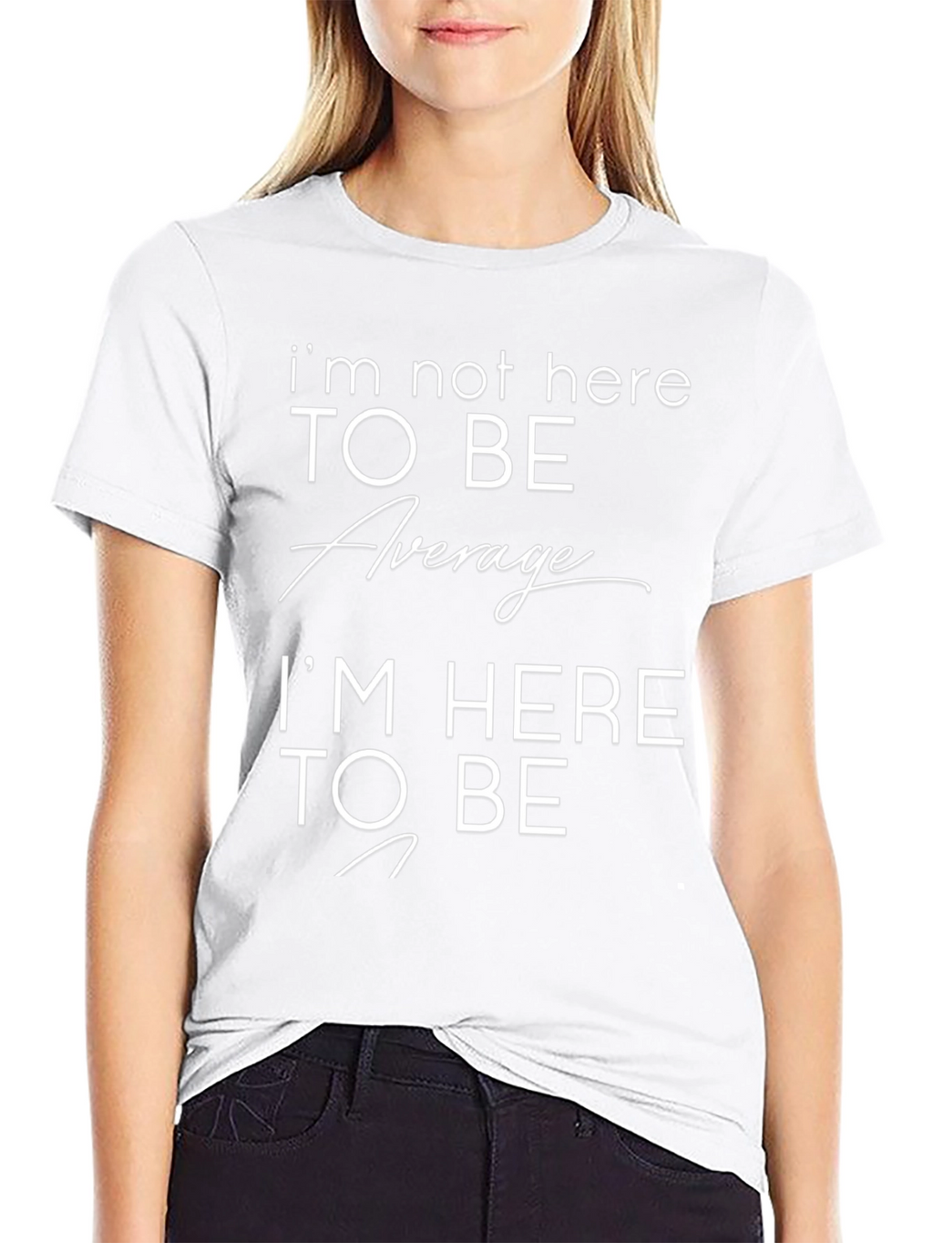 Motivational T-Shirt: Im Not Here to Be Average