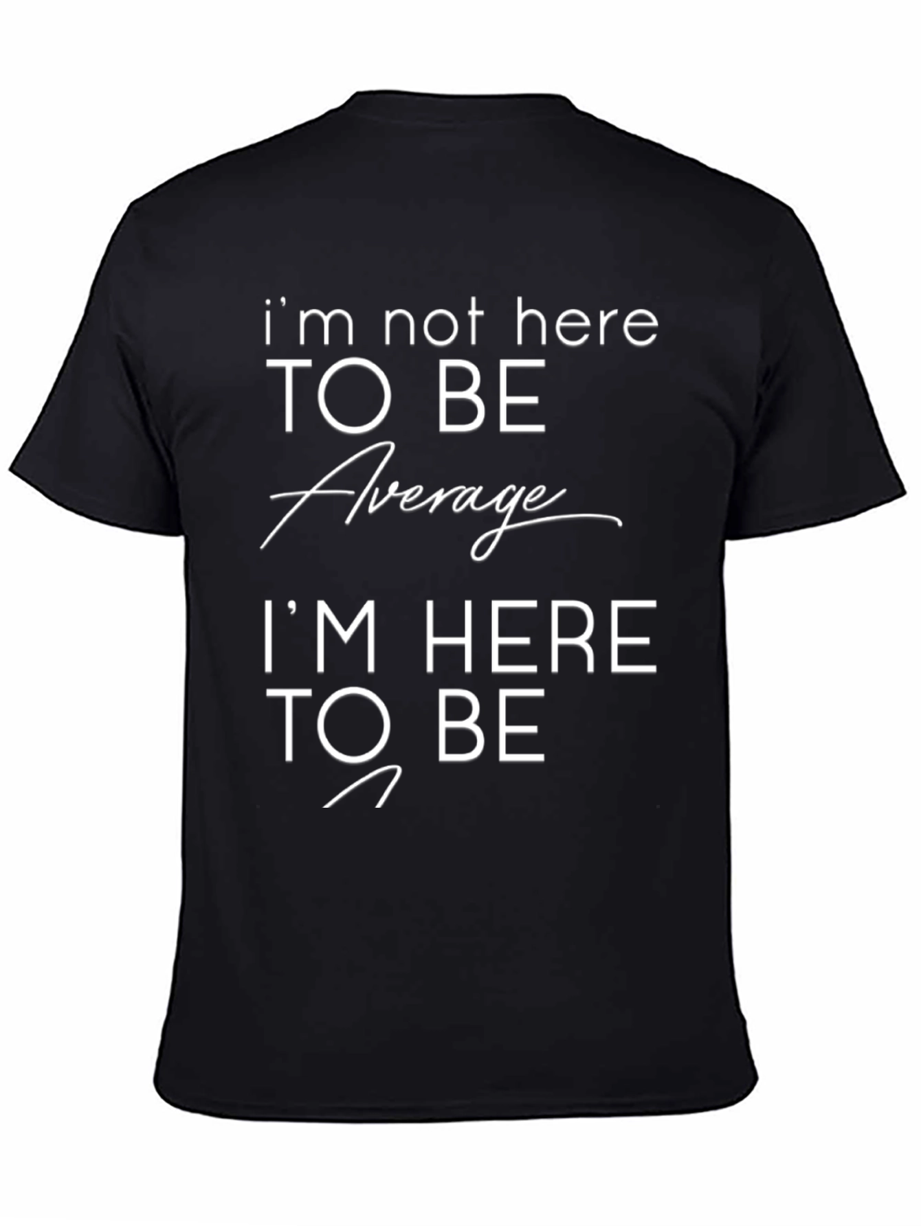 Motivational T-Shirt: Im Not Here to Be Average