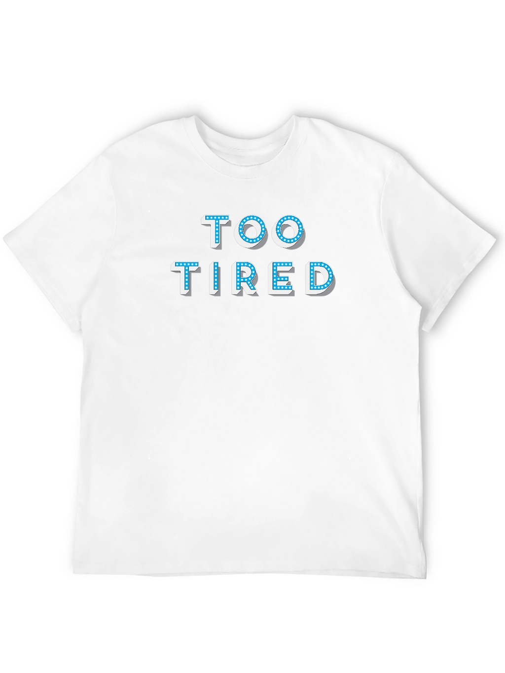 Too Tired T-Shirt - Novelty Graphic Tee