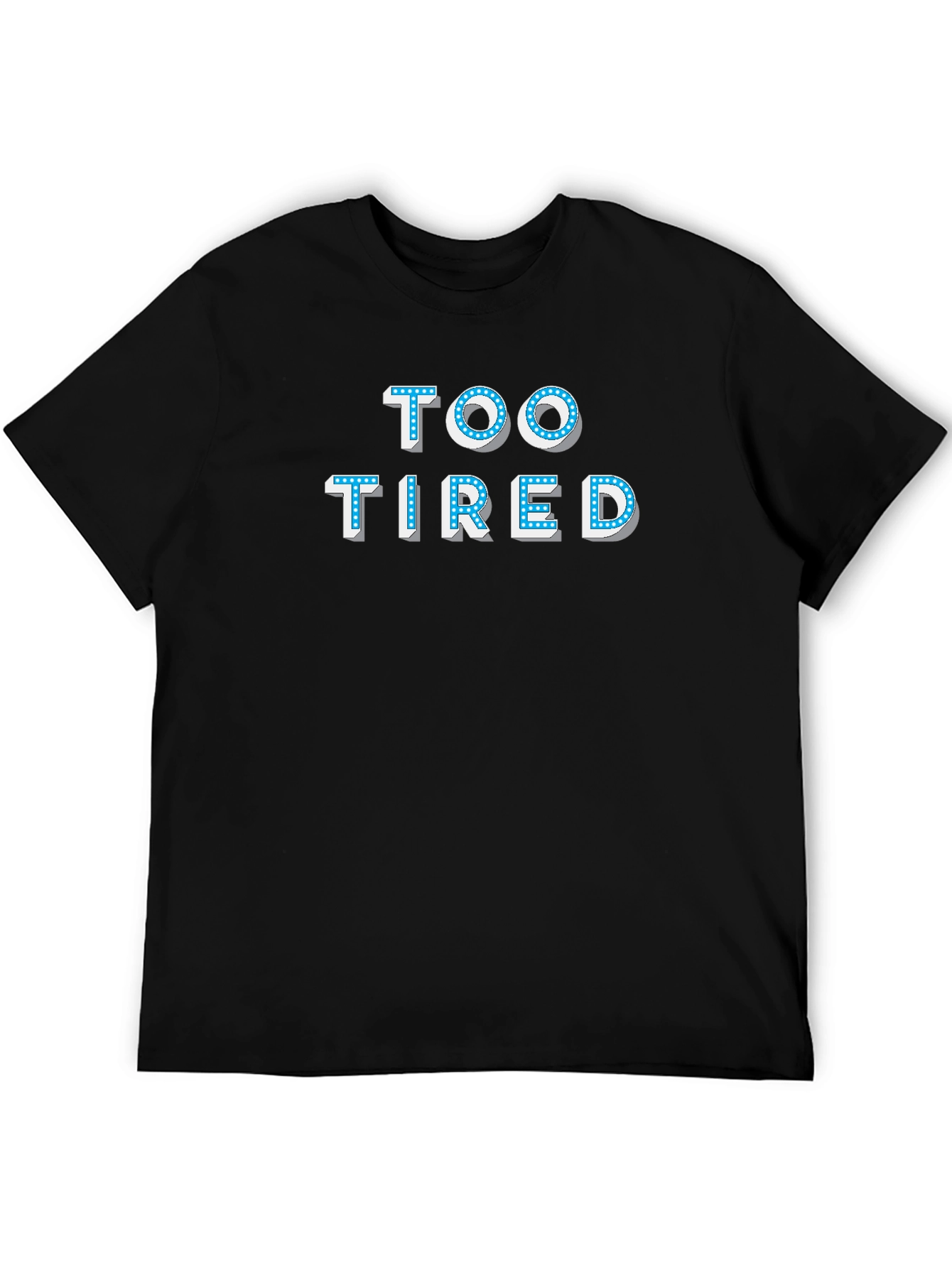Too Tired T-Shirt - Novelty Graphic Tee