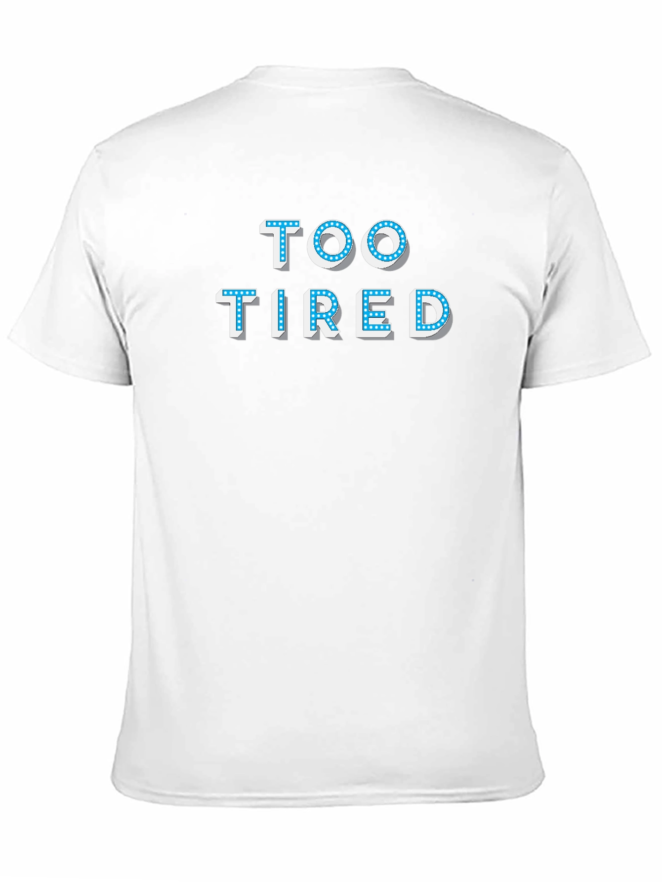 Too Tired T-Shirt - Novelty Graphic Tee