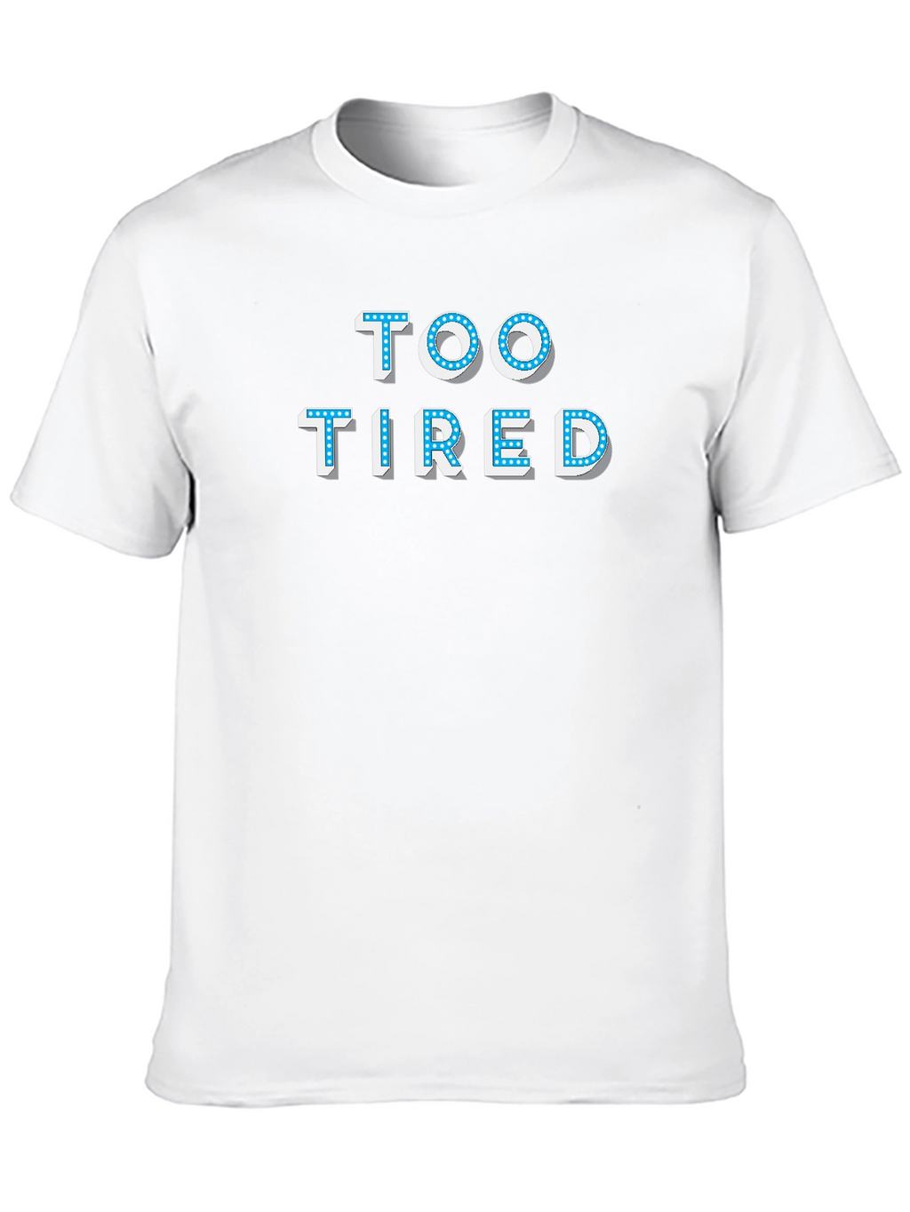 Too Tired T-Shirt - Novelty Graphic Tee