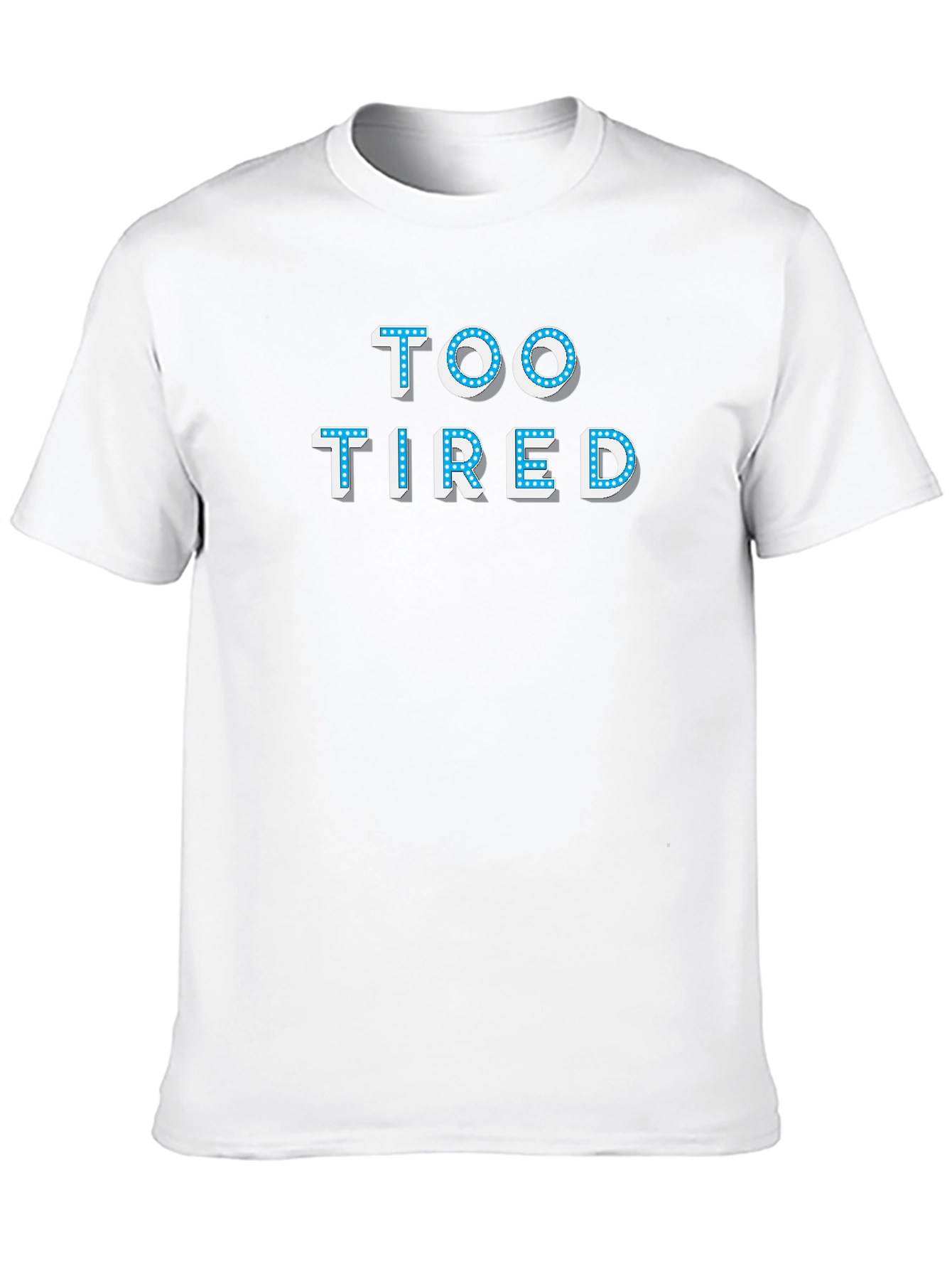 Too Tired T-Shirt - Novelty Graphic Tee