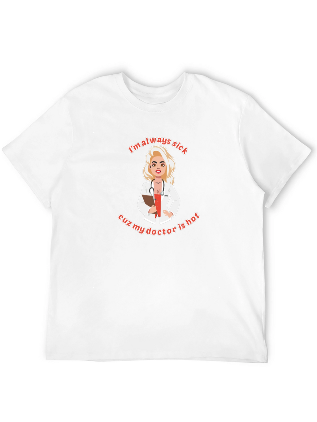 Always Sick Hot Doctor T-Shirt