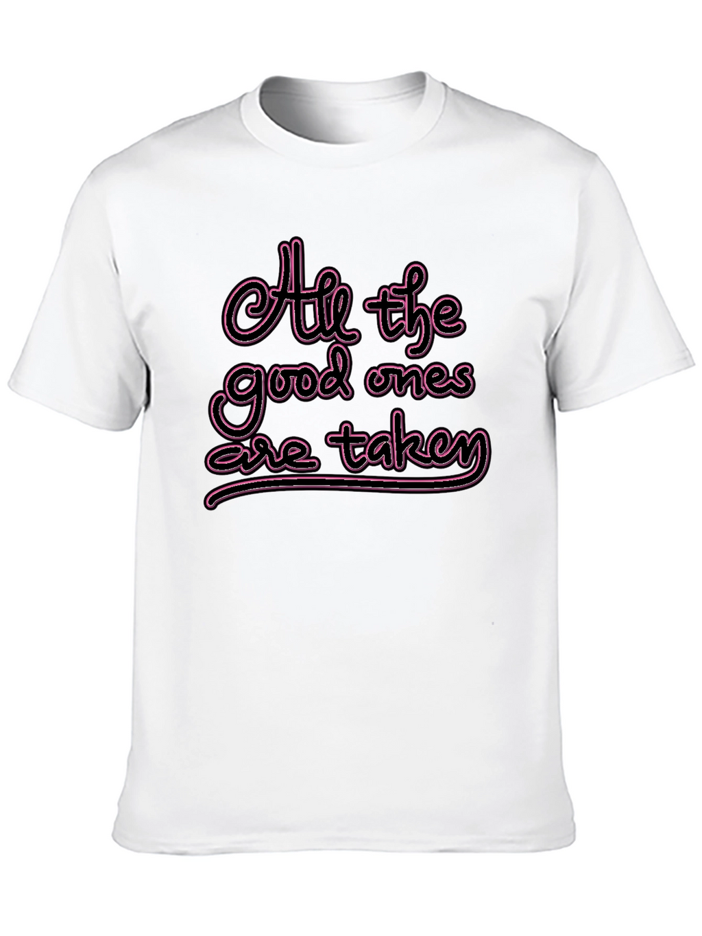 All the Good Ones are Taken T-Shirt