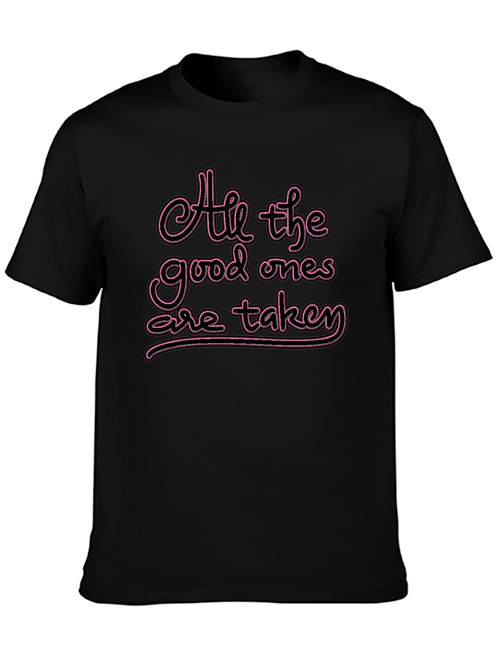 All the Good Ones are Taken T-Shirt