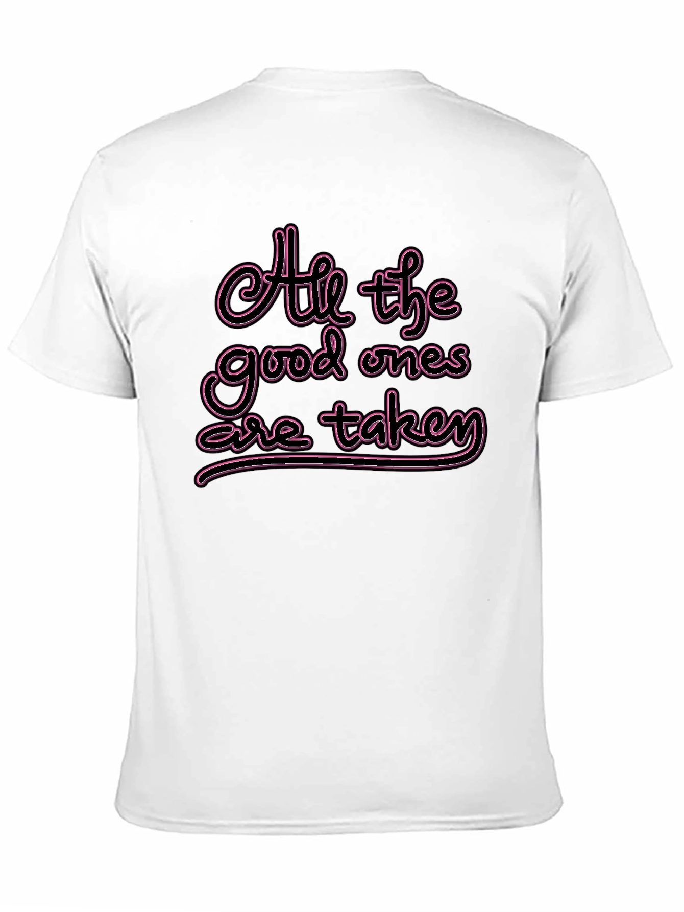 All the Good Ones are Taken T-Shirt