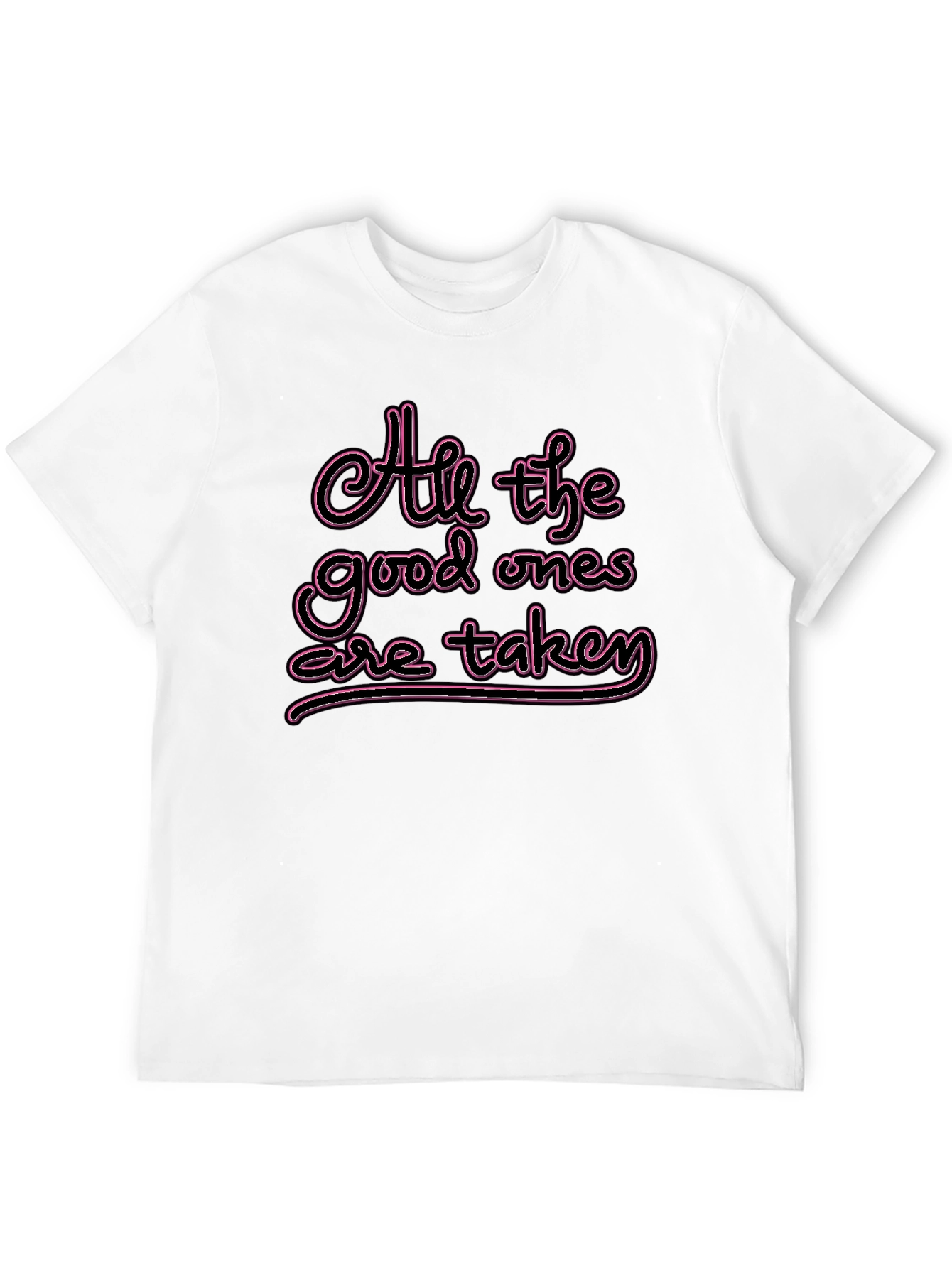 All the Good Ones are Taken T-Shirt