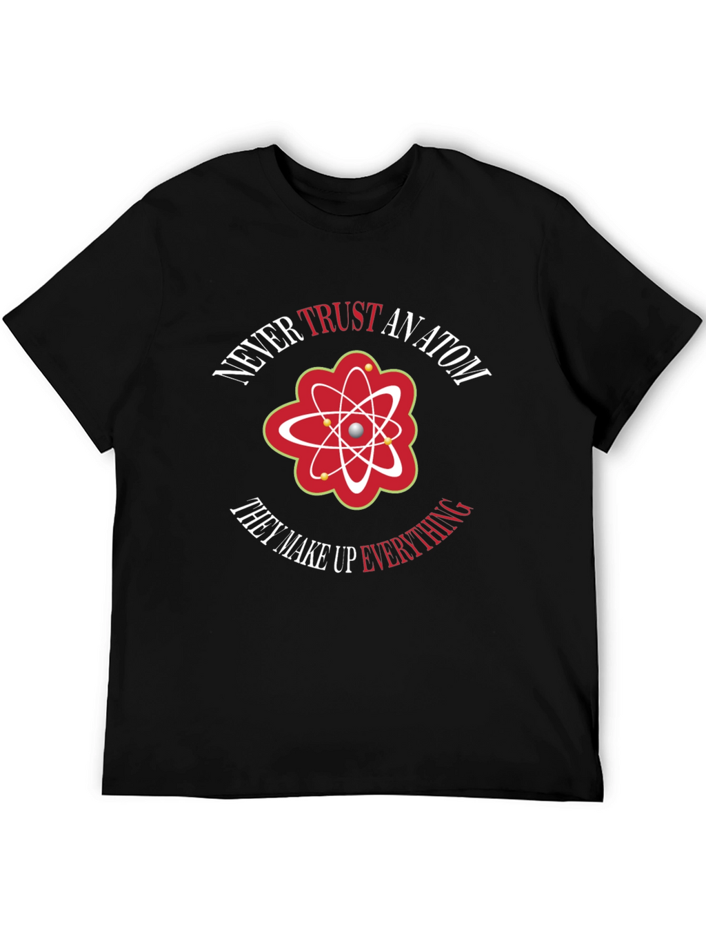 Never Trust An Atom Graphic Tee