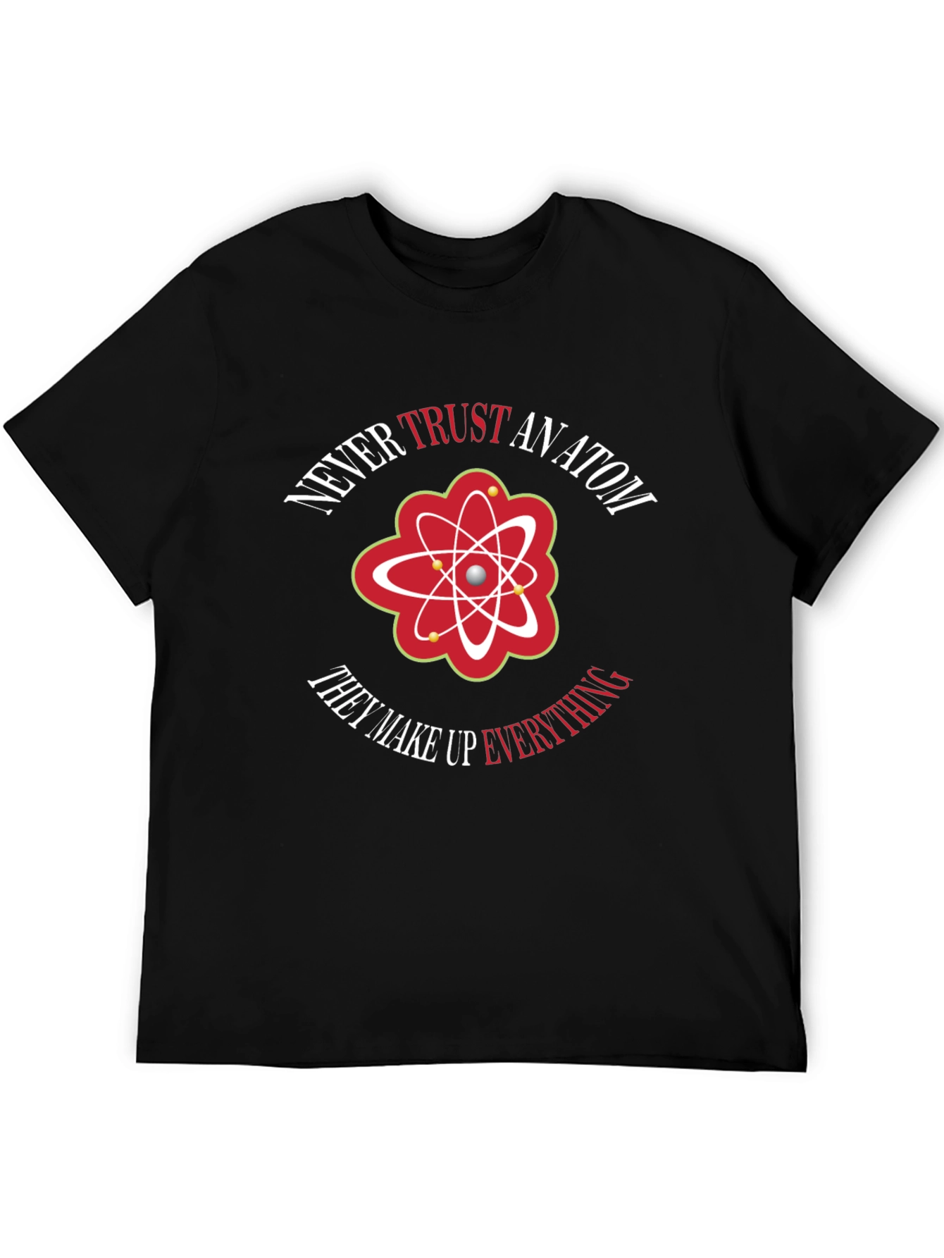 Never Trust An Atom Graphic Tee