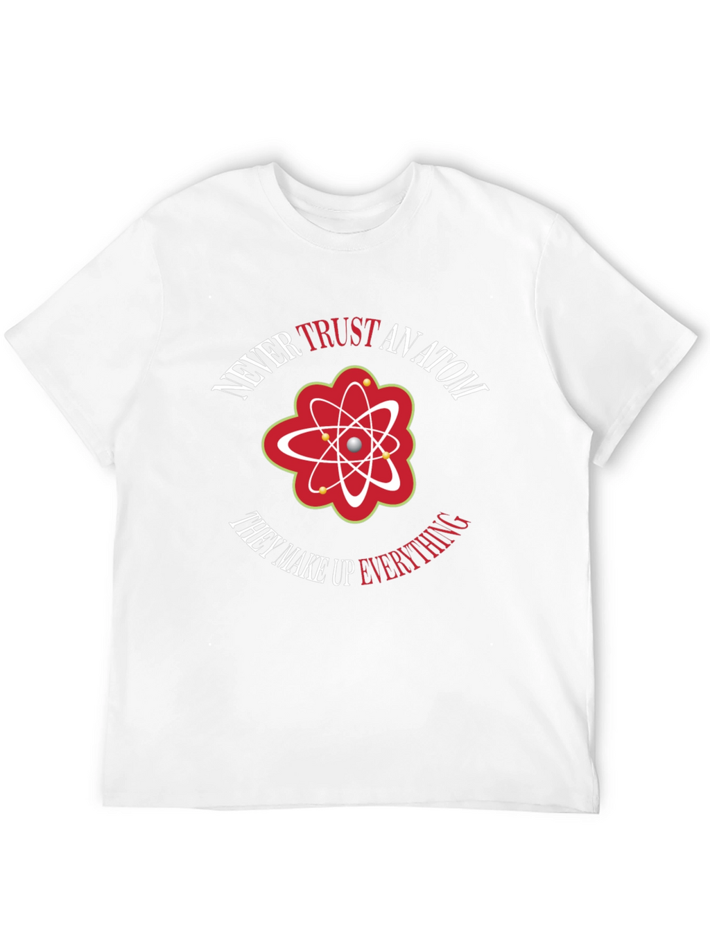Never Trust An Atom Graphic Tee