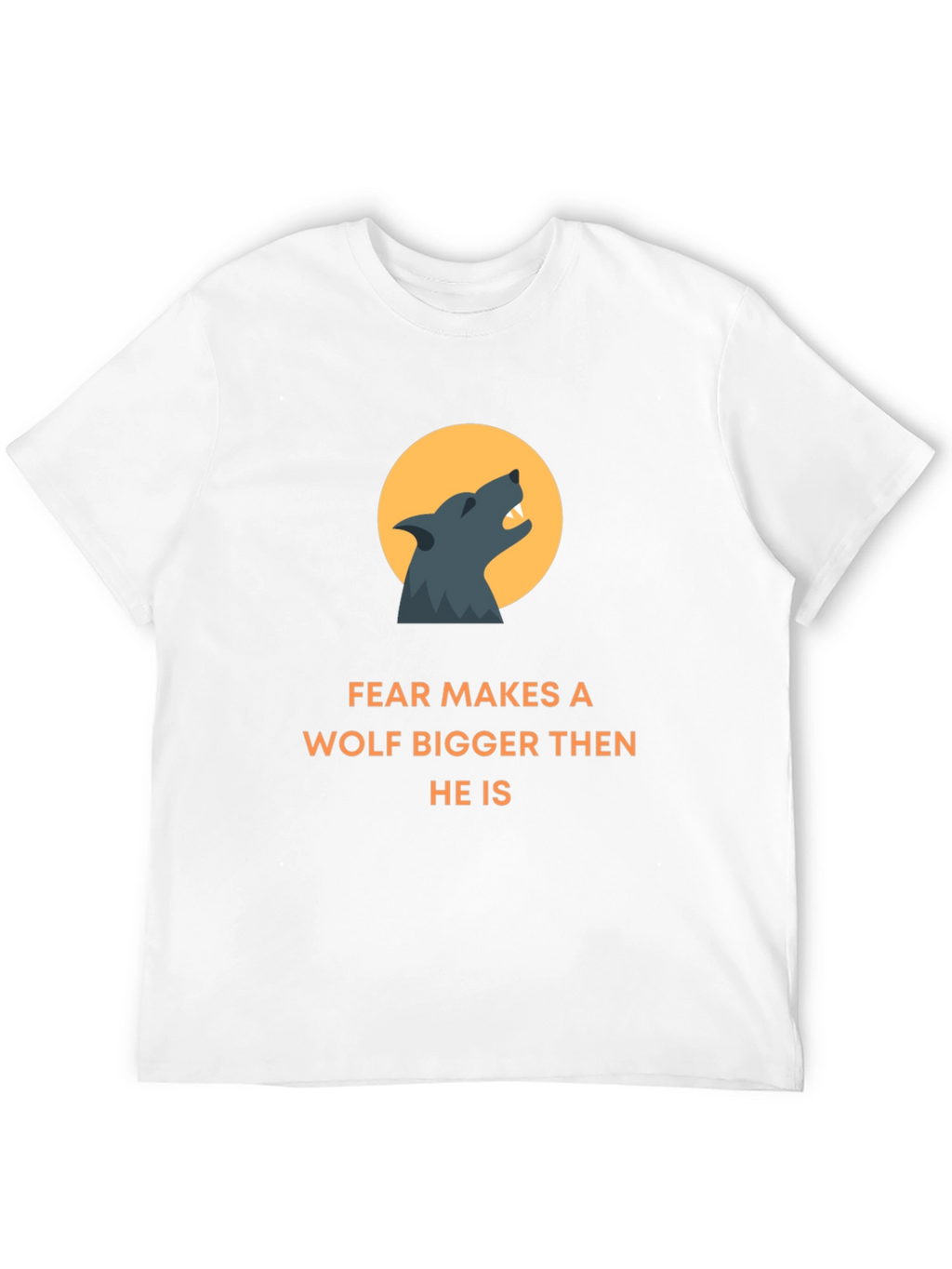 Fear Makes A Wolf Bigger T-Shirt