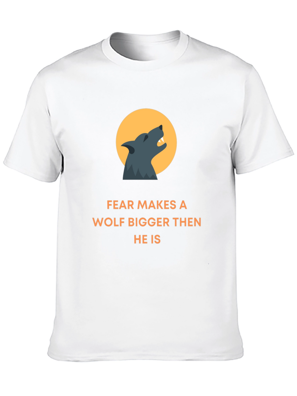 Fear Makes A Wolf Bigger T-Shirt