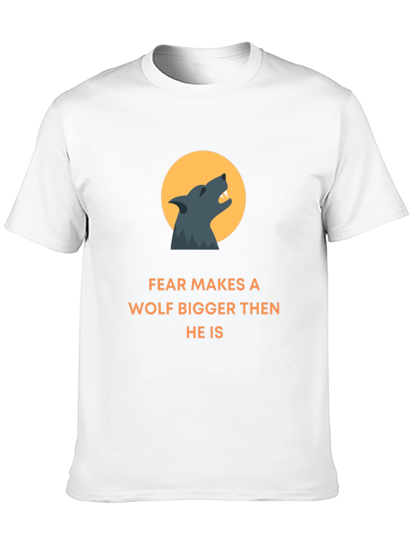 Fear Makes A Wolf Bigger T-Shirt
