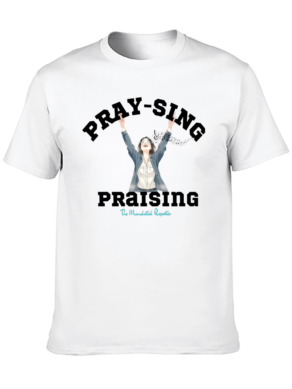 Pray-Sing Praising T-Shirt - Christian Apparel