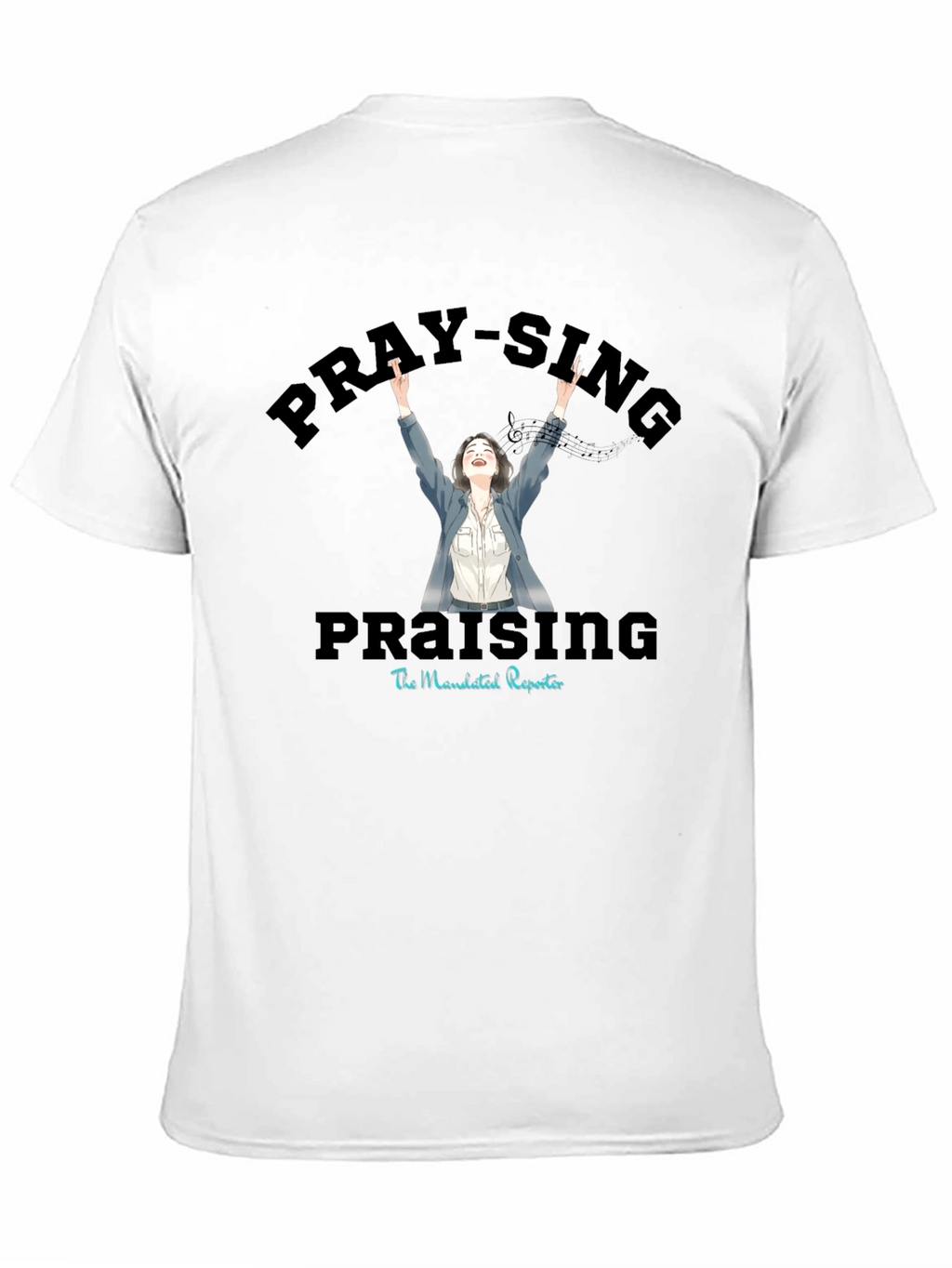 Pray-Sing Praising T-Shirt - Christian Apparel