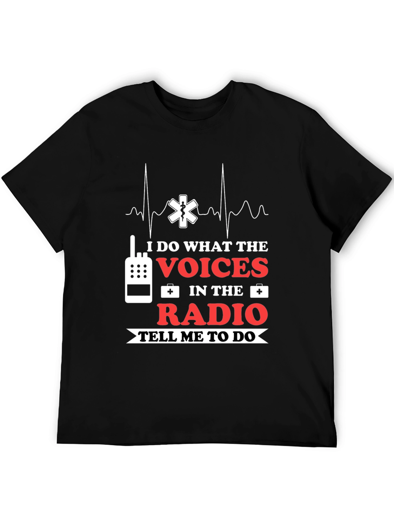 I Do What The Voices Radio EMS T-Shirt
