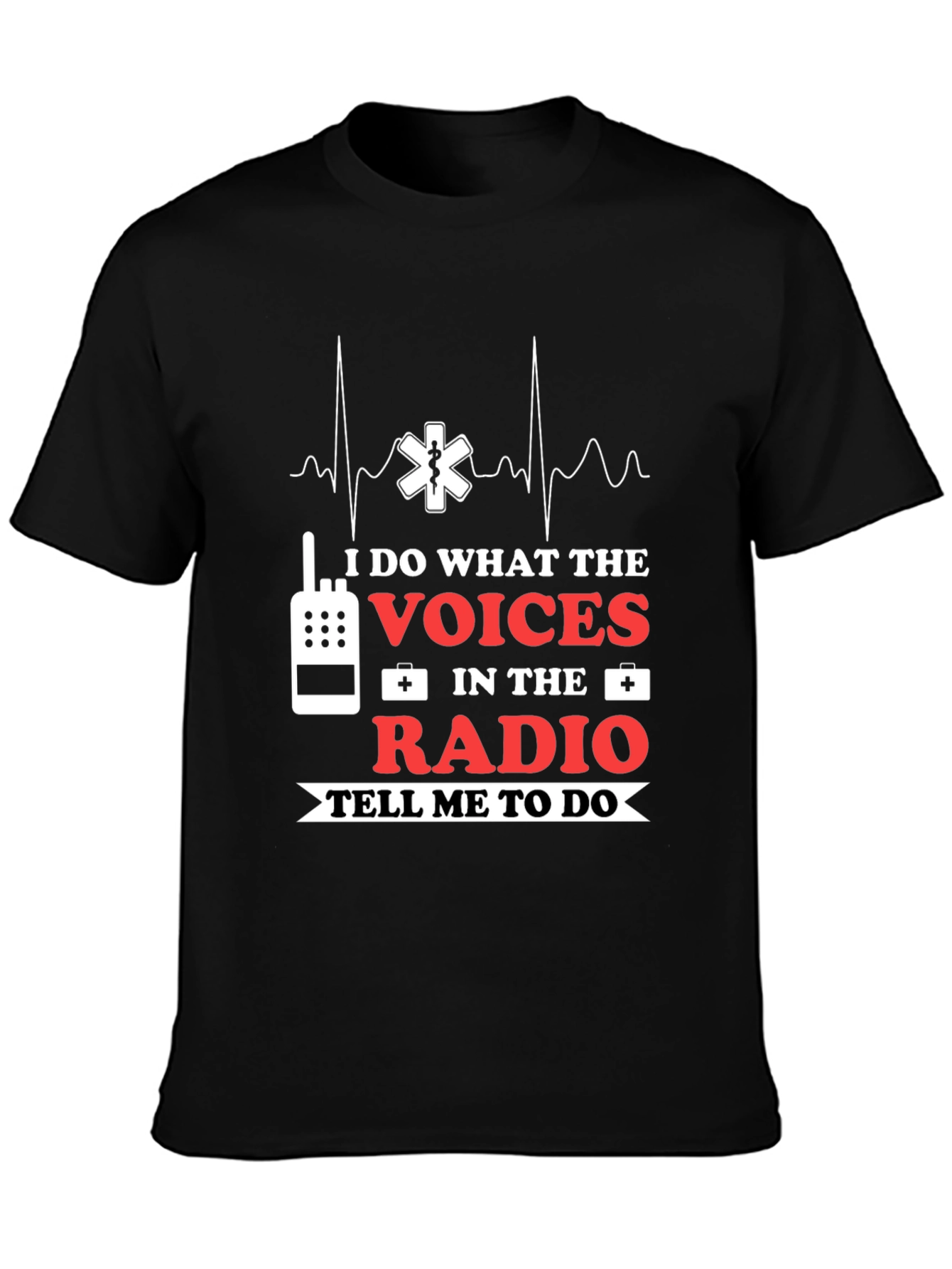 I Do What The Voices Radio EMS T-Shirt