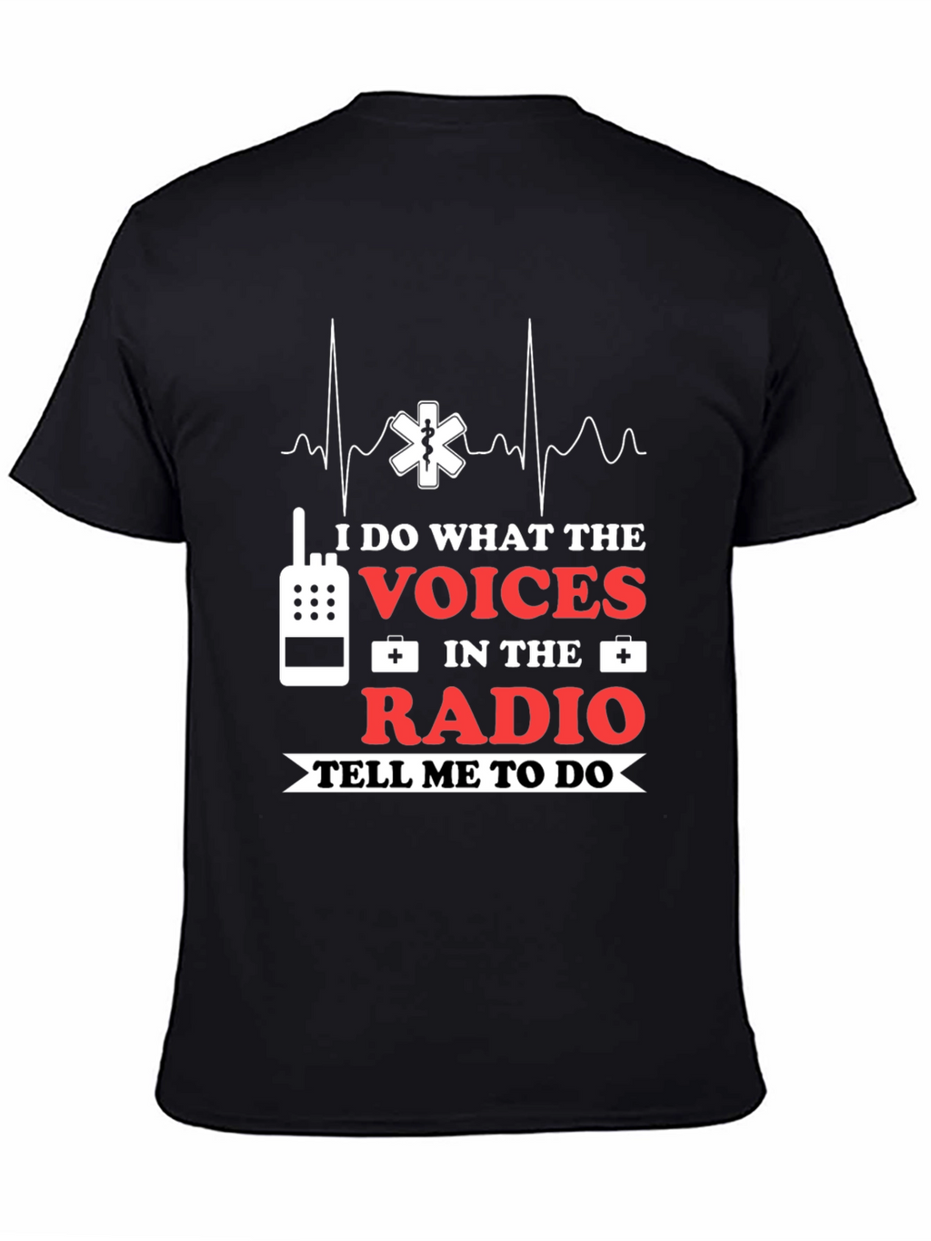 I Do What The Voices Radio EMS T-Shirt