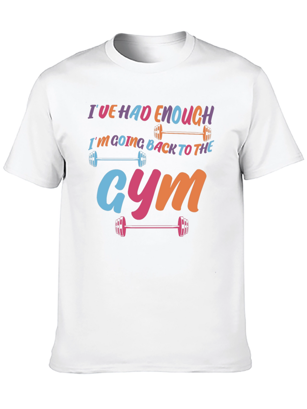 Ive Had Enough Going to the Gym T-Shirt