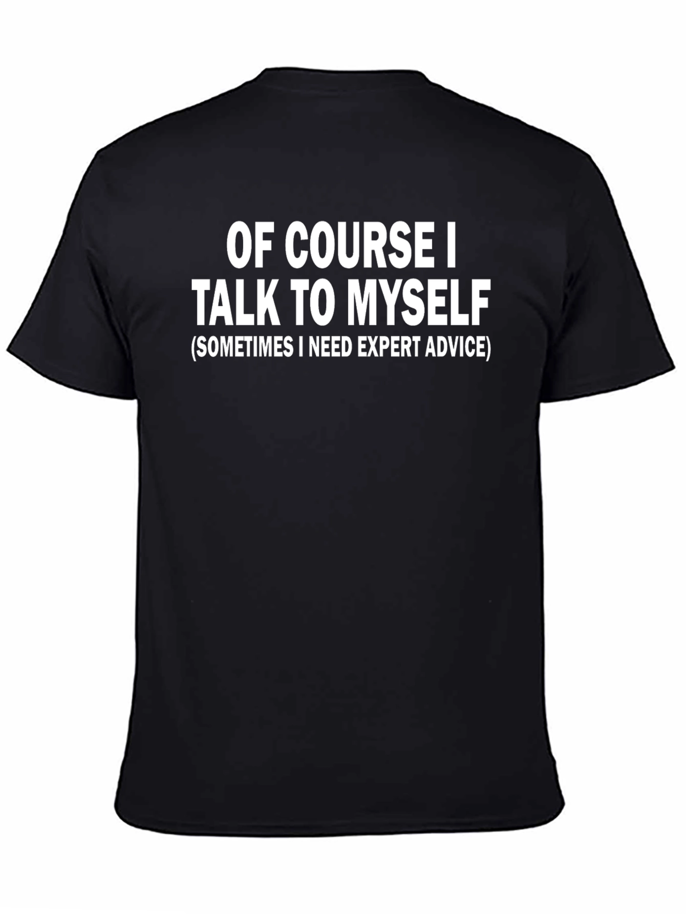 Funny Of Course I Talk To Myself Black T-Shirt