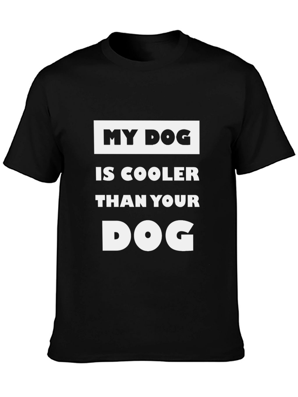 My Dog is Cooler T-Shirt