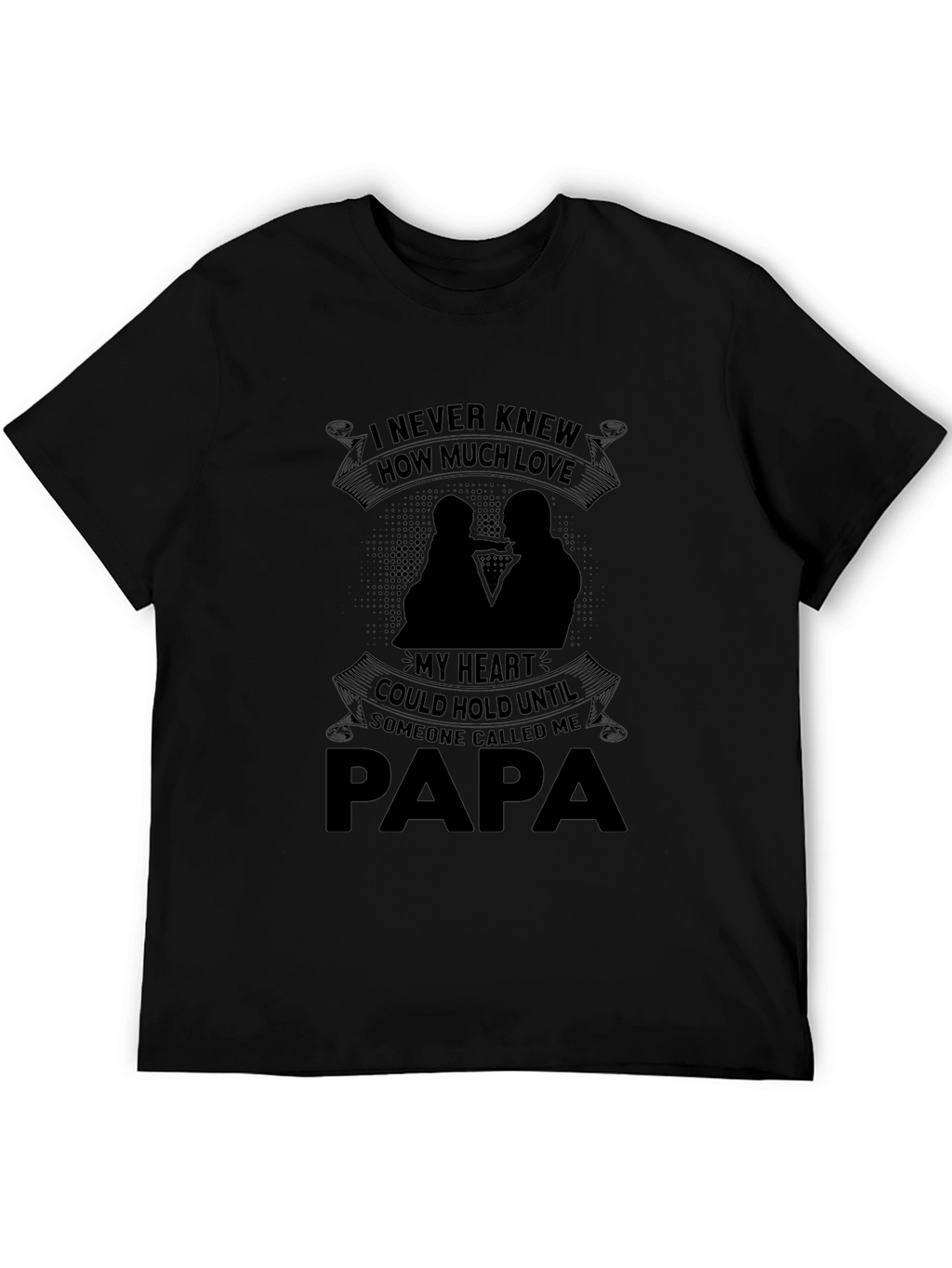 Papa T-Shirt: I Never Knew How Much Love
