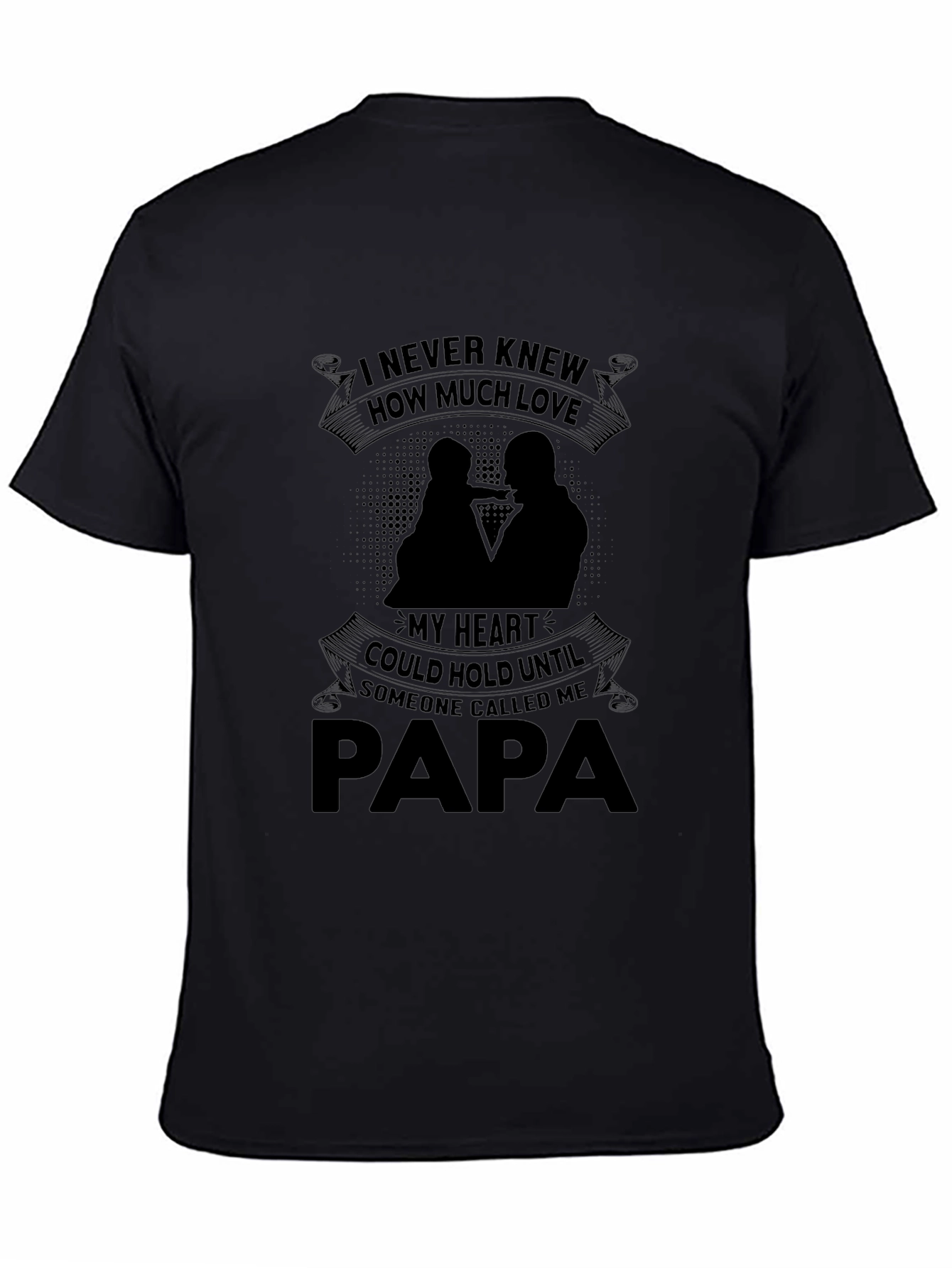 Papa T-Shirt: I Never Knew How Much Love