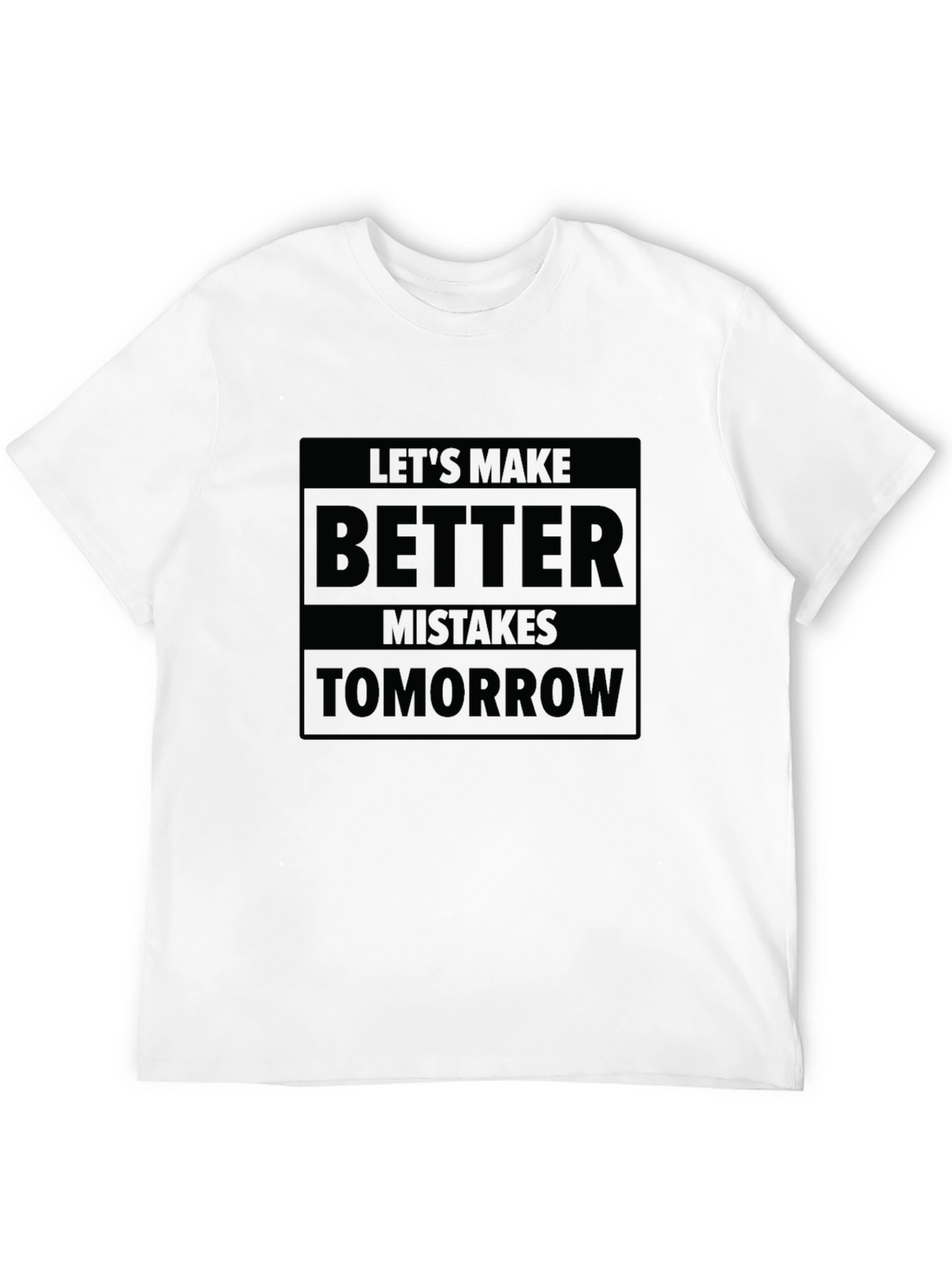 Lets Make Better Mistakes Tomorrow T-Shirt