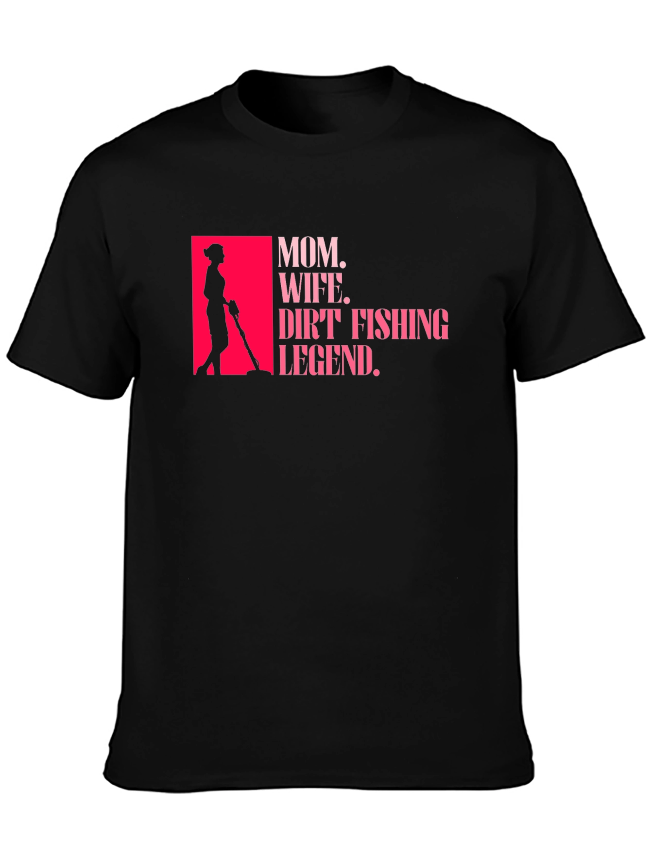 Mom Wife Dirt Fishing Legend T-Shirt