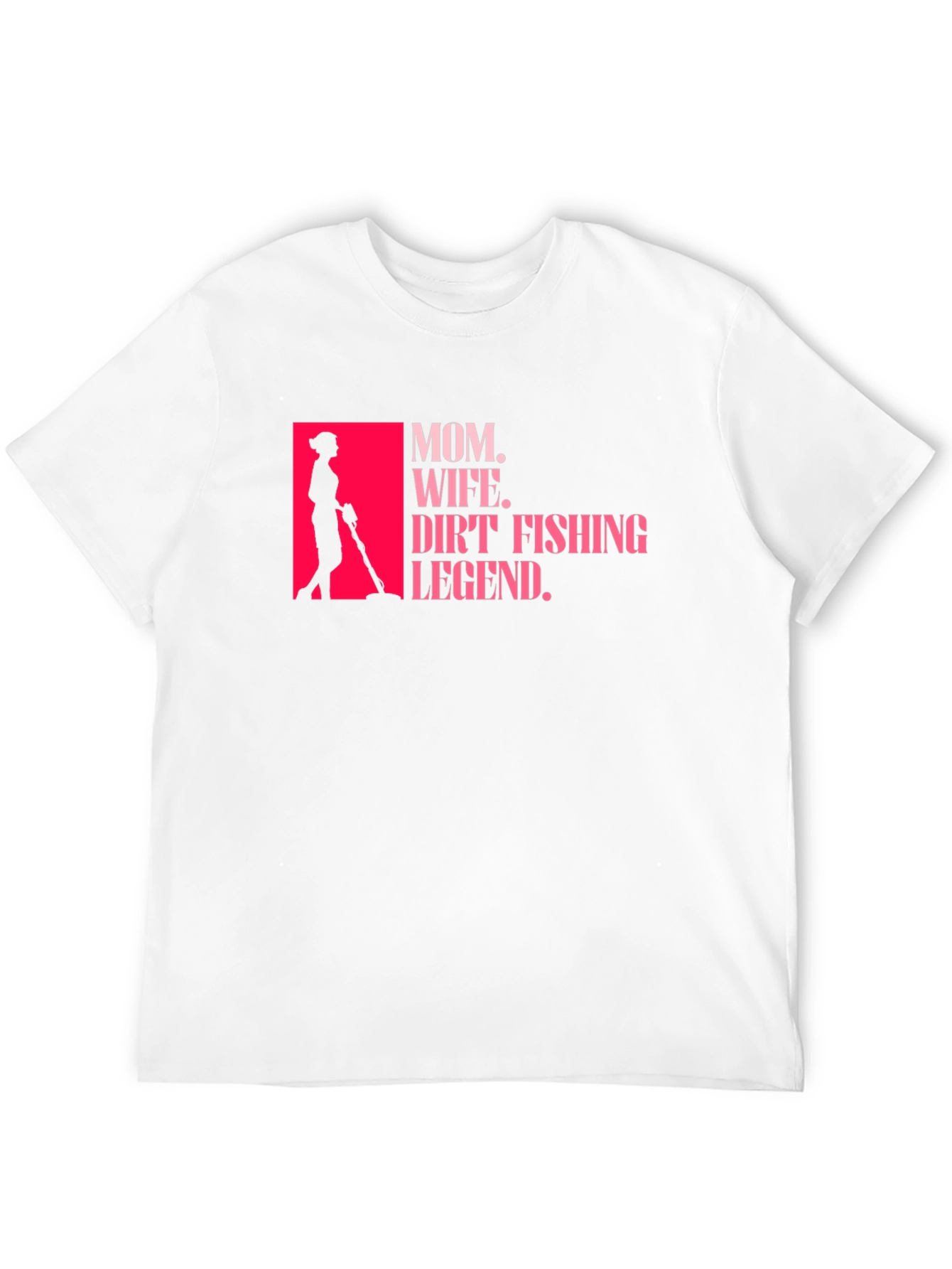 Mom Wife Dirt Fishing Legend T-Shirt