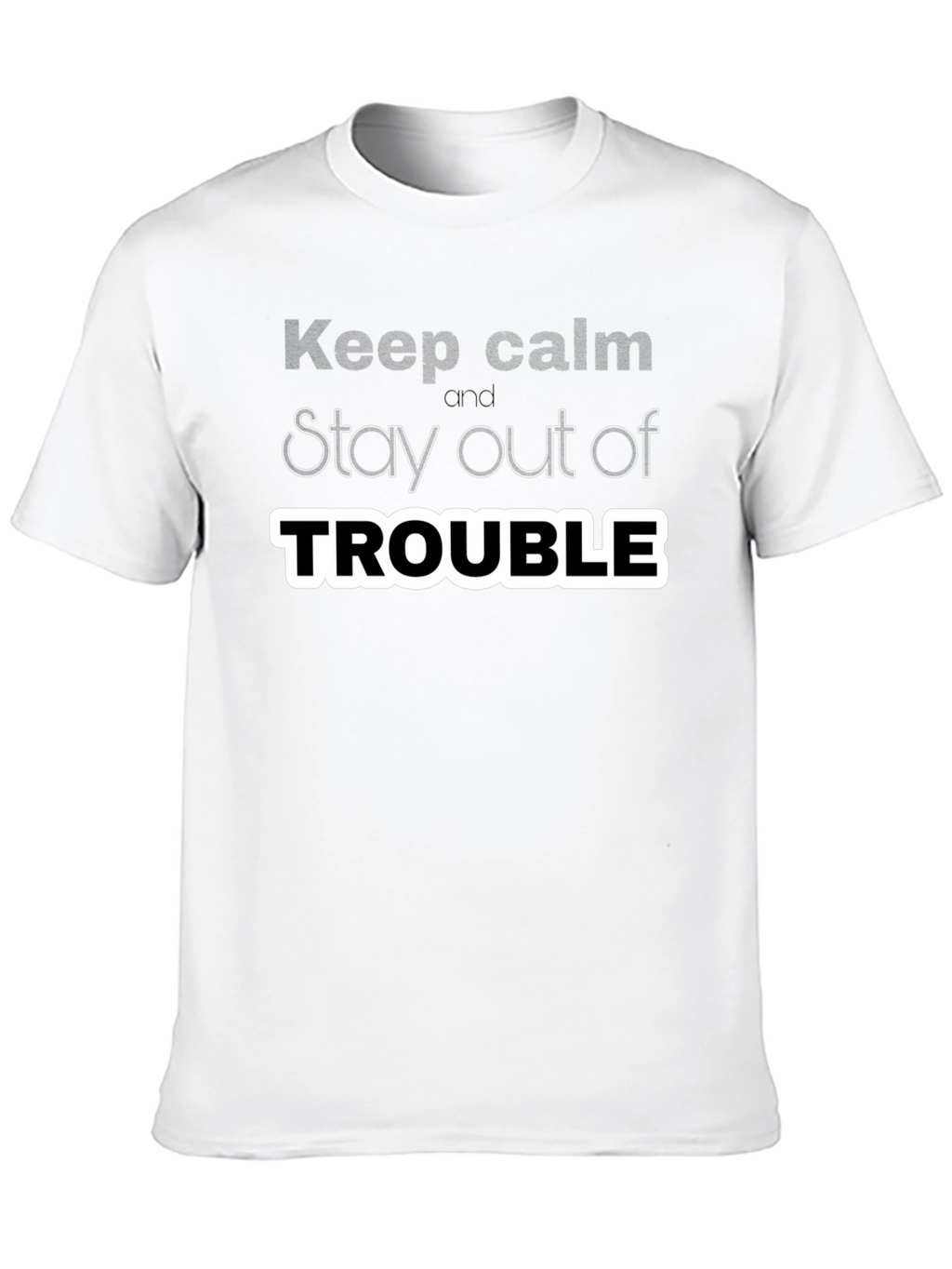 Keep Calm Stay Out of Trouble T-Shirt