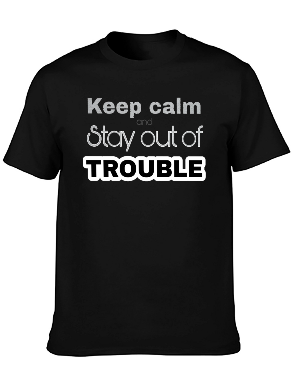 Keep Calm Stay Out of Trouble T-Shirt