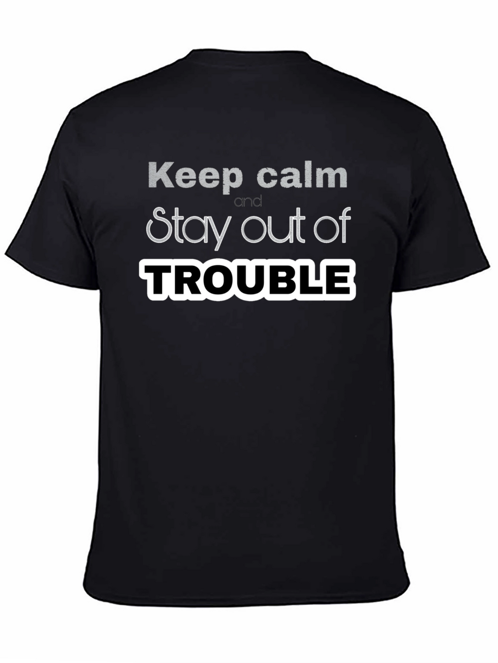 Keep Calm Stay Out of Trouble T-Shirt
